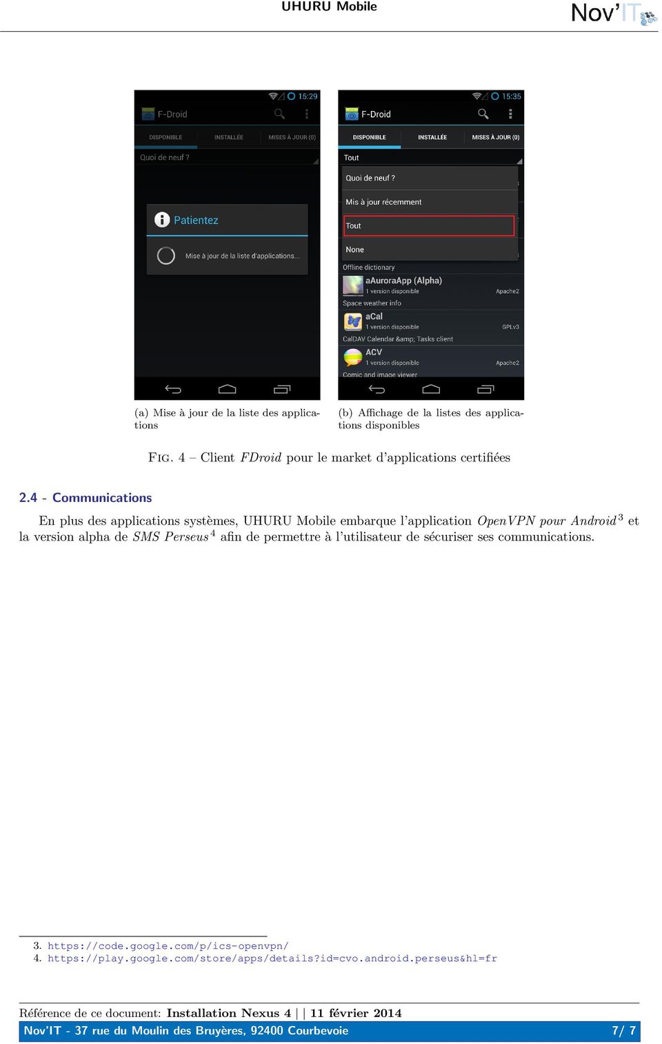 4 - Communications En plus des applications systèmes, UHURU Mobile embarque l application OpenVPN pour Android 3 et la version alpha de SMS