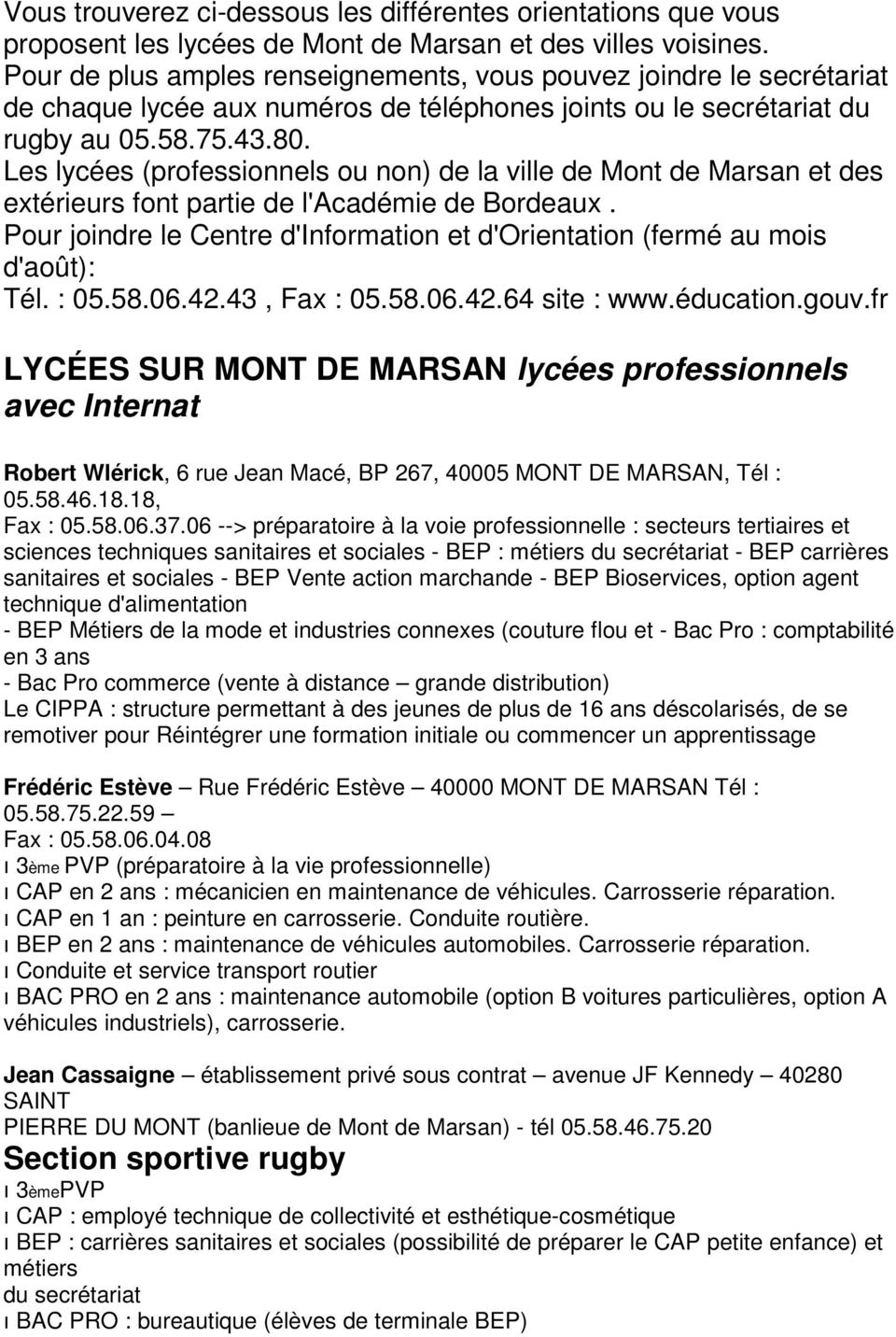 Les lycées (professionnels ou non) de la ville de Mont de Marsan et des extérieurs font partie de l'académie de Bordeaux.
