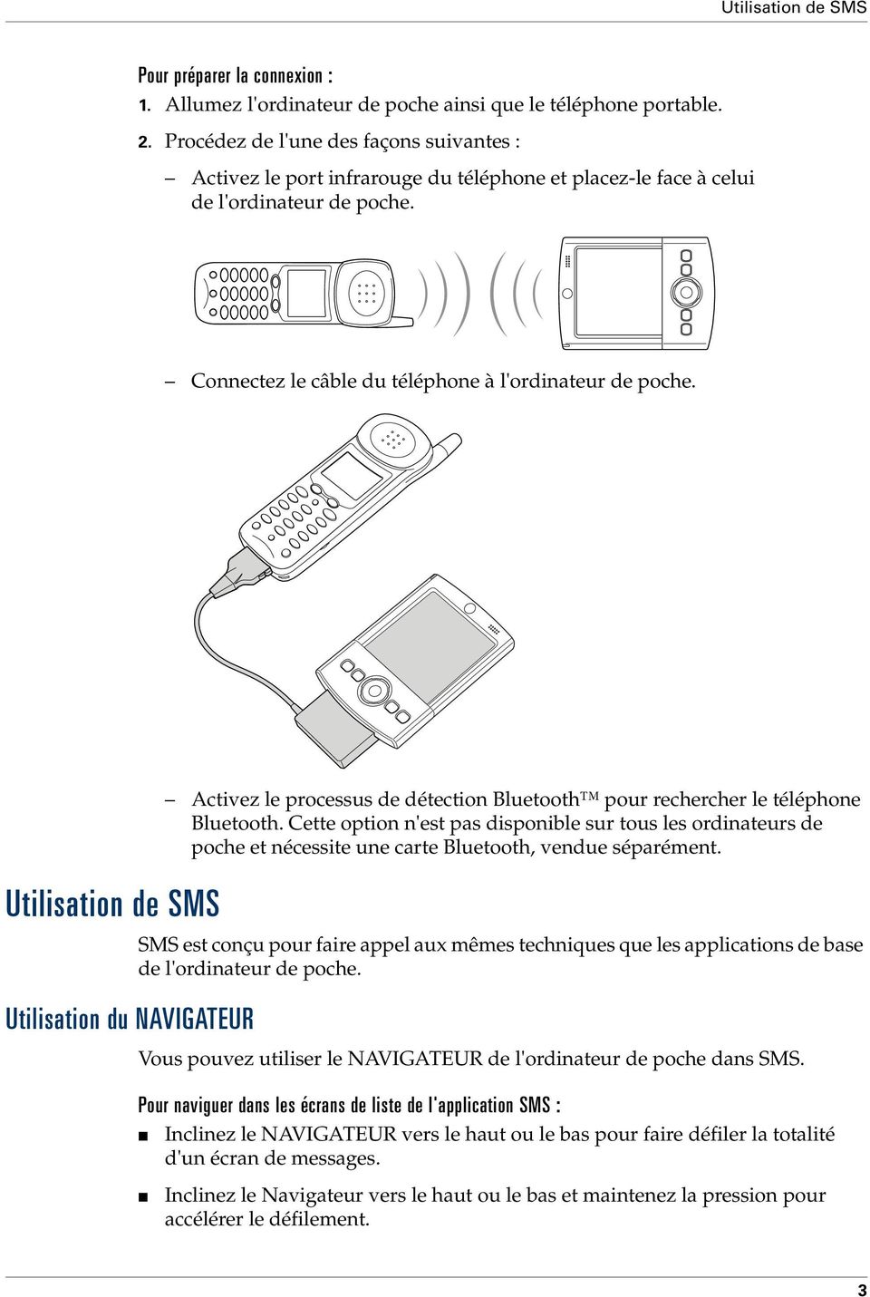 Utilisation de SMS Utilisation du NAVIGATEUR Activez le processus de détection Bluetooth pour rechercher le téléphone Bluetooth.