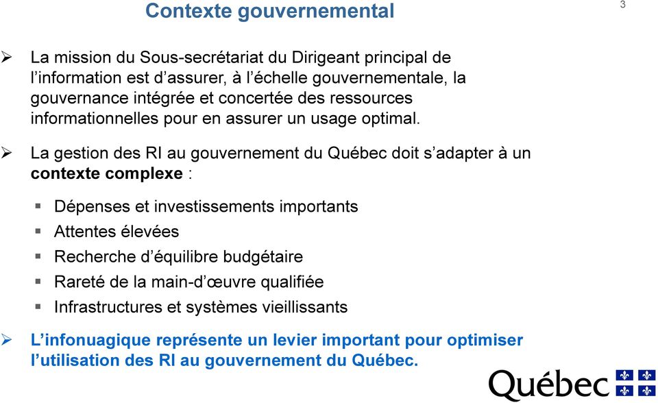 La gestion des RI au gouvernement du Québec doit s adapter à un contexte complexe : Dépenses et investissements importants Attentes élevées Recherche
