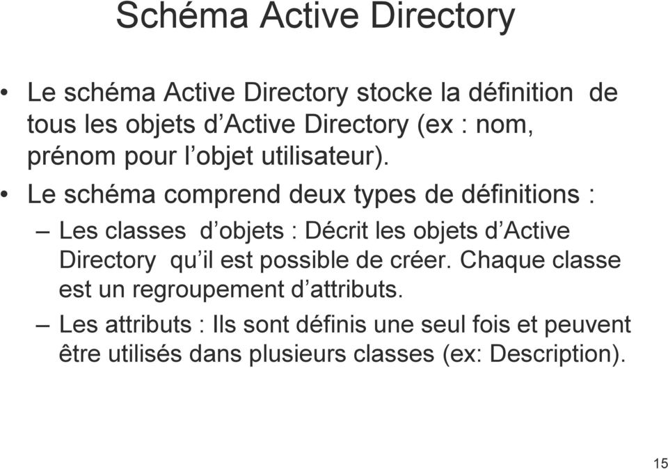 Le schéma comprend deux types de définitions : Les classes d objets : Décrit les objets d Active Directory qu il