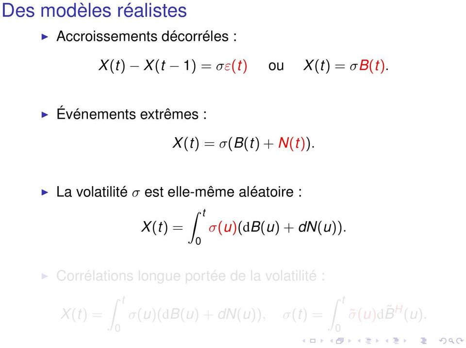 La volatilité σ est elle-même aléatoire : X(t) = 0 σ(u)(db(u) + dn(u)).