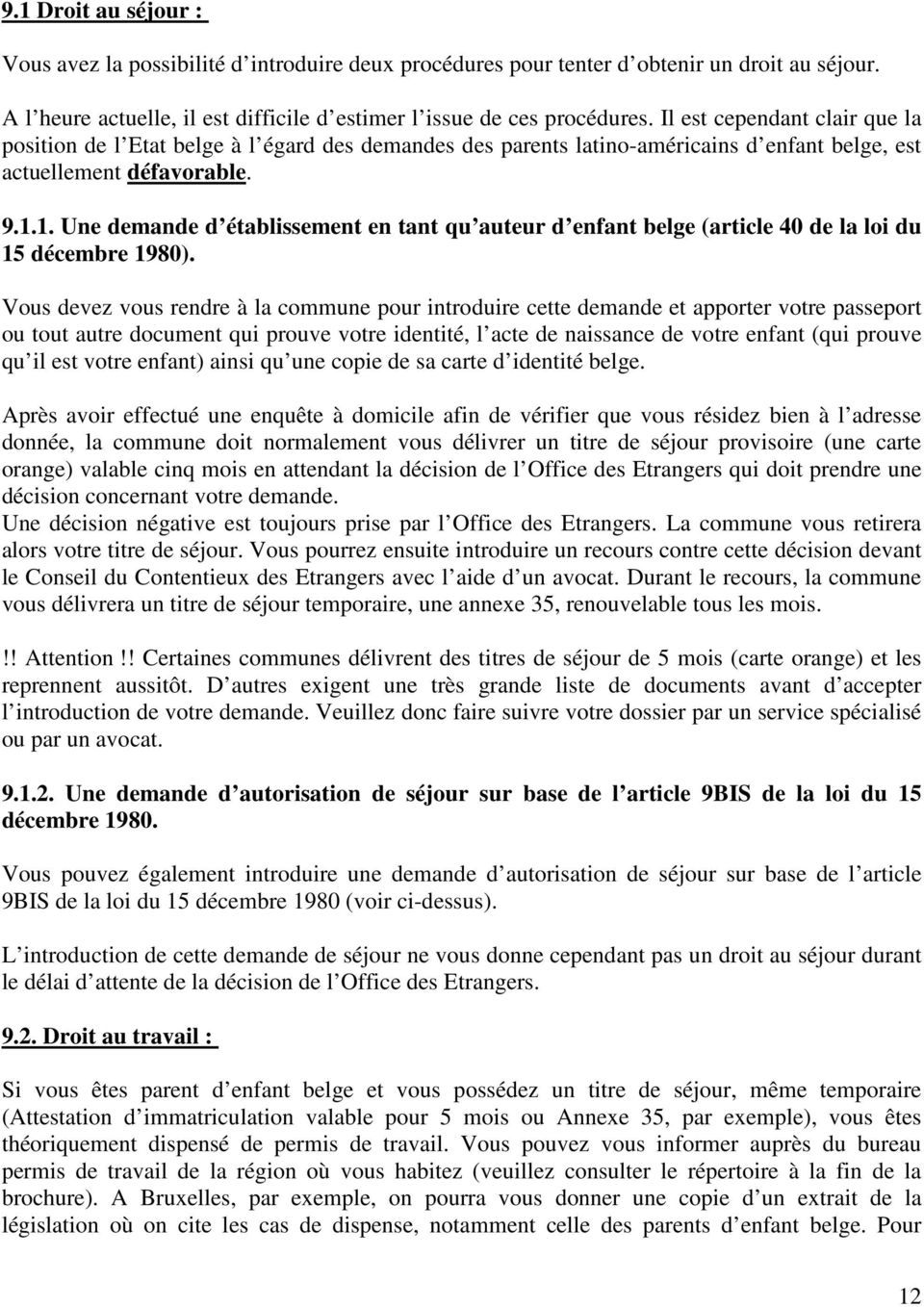 1. Une demande d établissement en tant qu auteur d enfant belge (article 40 de la loi du 15 décembre 1980).