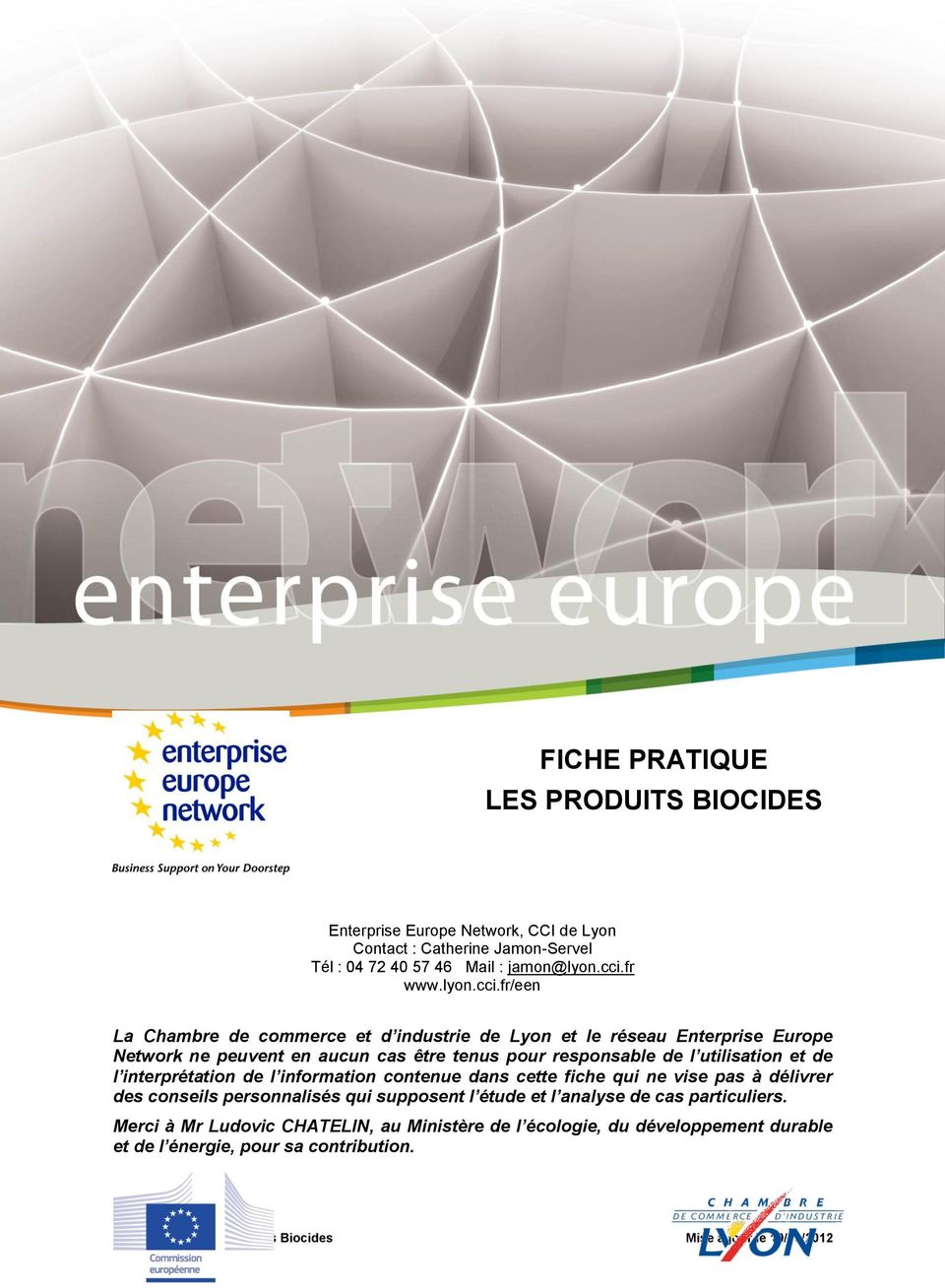 fr/een La Chambre de commerce et d industrie de Lyon et le réseau Enterprise Europe Network ne peuvent en aucun cas être tenus pour responsable de l utilisation et de l