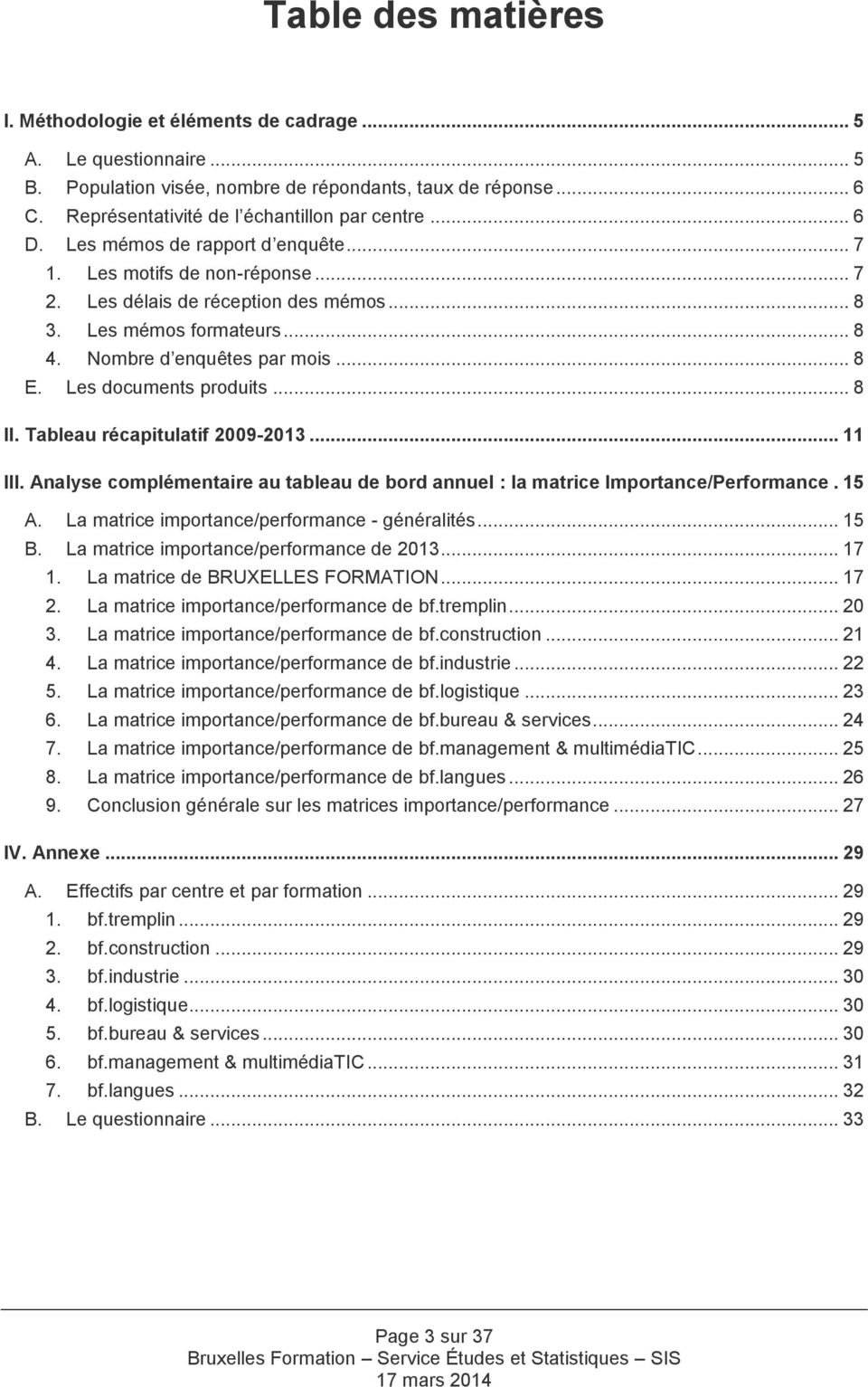Les documents produits... 8 II. Tableau récapitulatif 2009-2013... 11 III. Analyse complémentaire au tableau de bord annuel : la matrice Importance/Performance. 15 A.