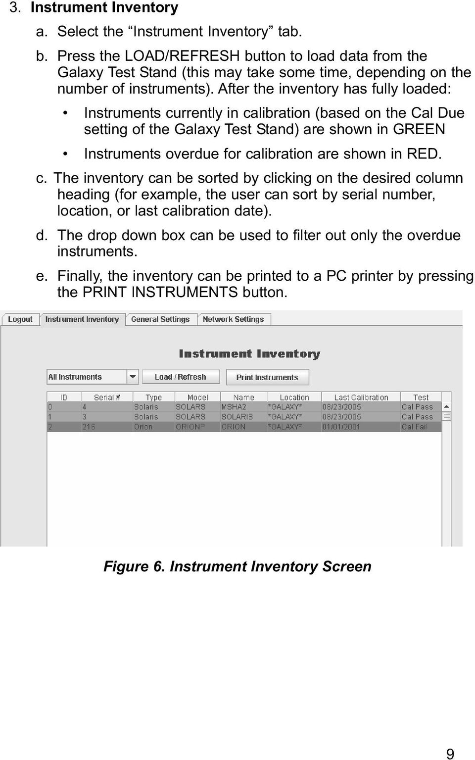 After the inventory has fully loaded: Instruments currently in calibration (based on the Cal Due setting of the Galaxy Test Stand) are shown in GREEN Instruments overdue for calibration are shown