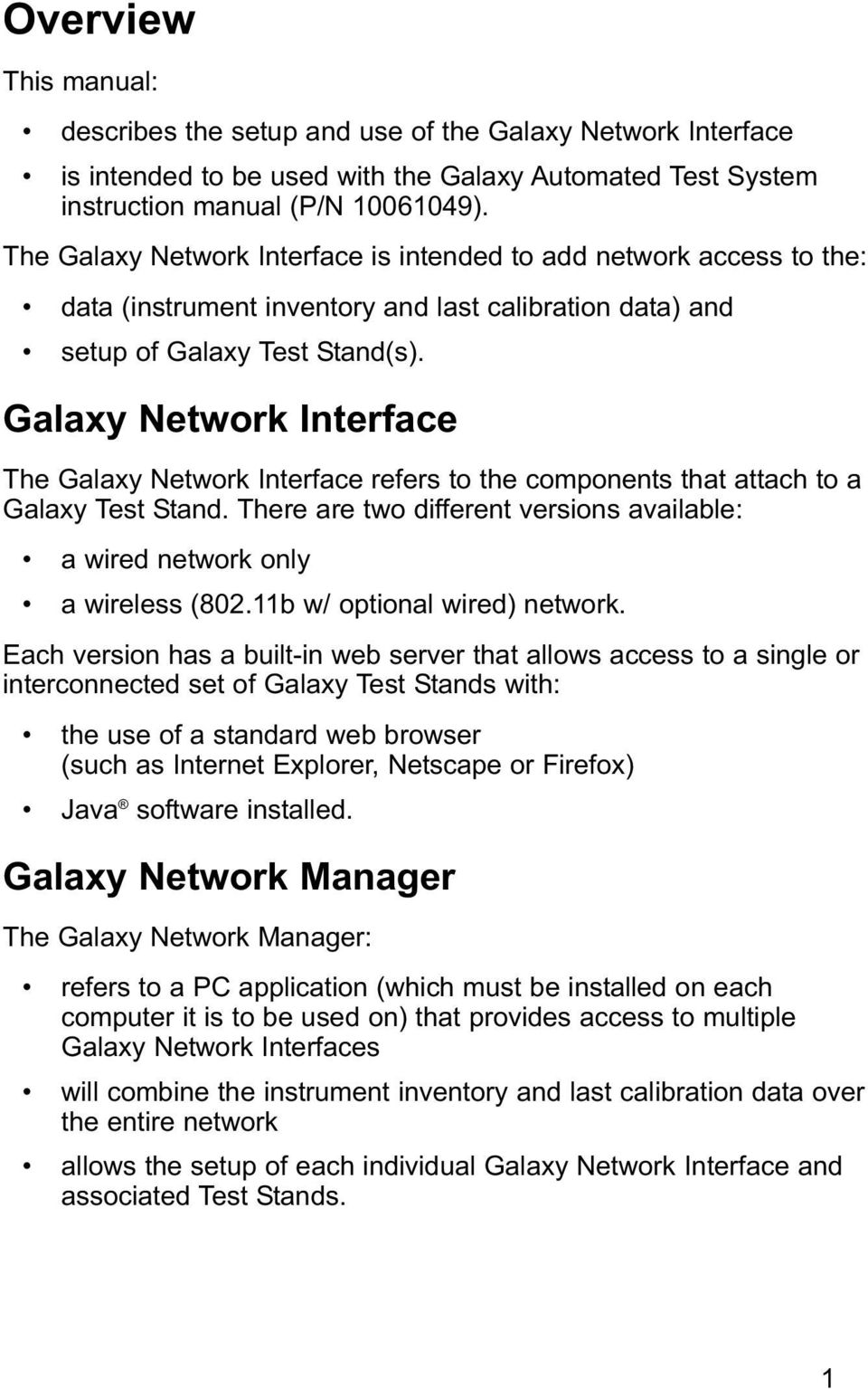 Galaxy Network Interface The Galaxy Network Interface refers to the components that attach to a Galaxy Test Stand. There are two different versions available: a wired network only a wireless (802.