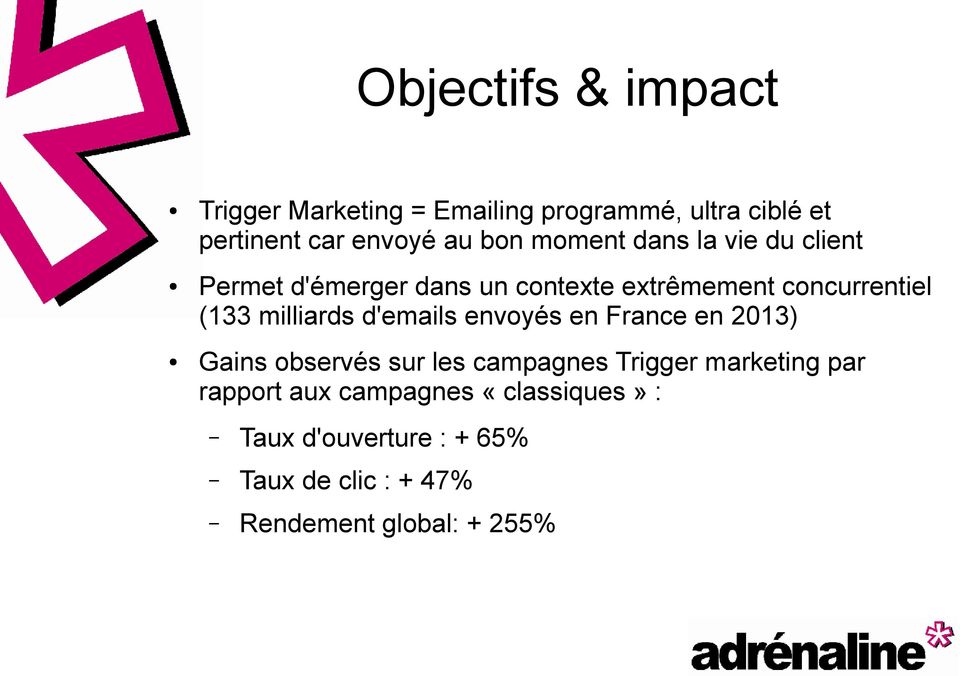 milliards d'emails envoyés en France en 2013) Gains observés sur les campagnes Trigger marketing par