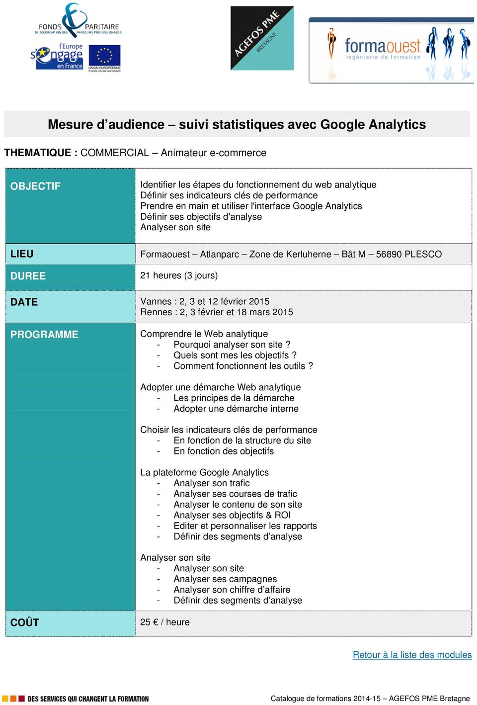 Rennes : 2, 3 février et 18 mars 2015 Comprendre le Web analytique - Pourquoi analyser son site? - Quels sont mes les objectifs? - Comment fonctionnent les outils?