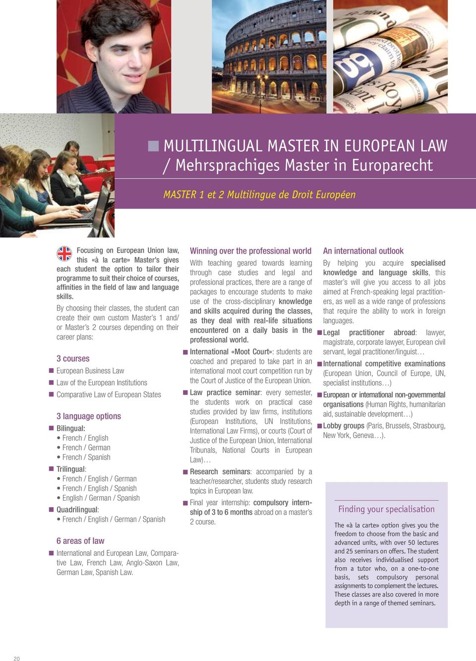 By choosing their classes, the student can create their own custom Master s 1 and/ or Master s 2 courses depending on their career plans: 3 courses European Business Law Law of the European