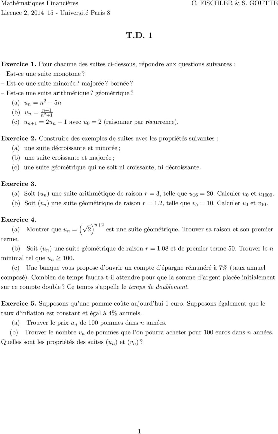 (a) u n = n 2 5n (b) u n = n+1 n 2 +1 (c) u n+1 = 2u n 1 avec u 0 = 2 (raisonner par récurrence). Exercice 2.