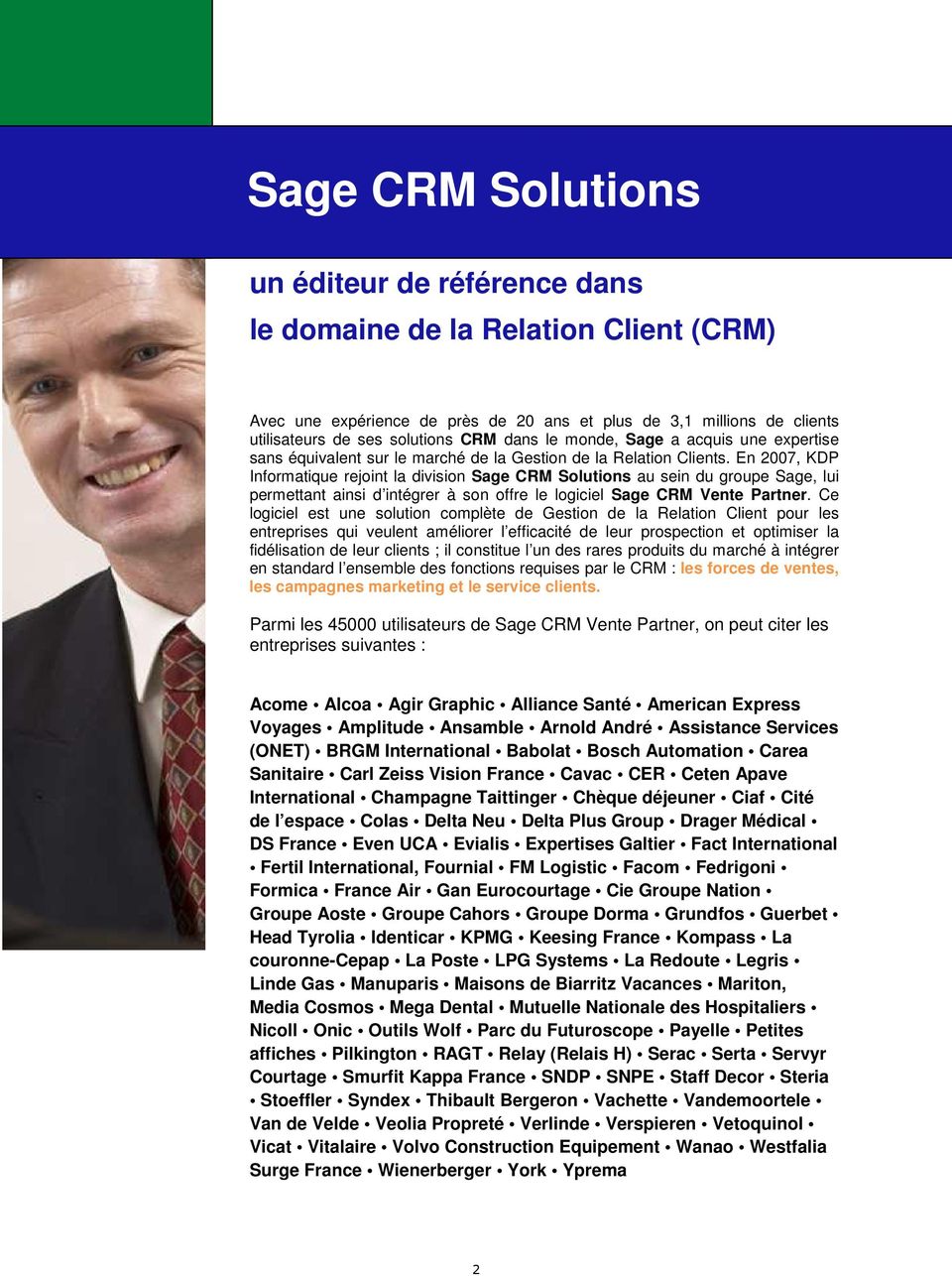 En 2007, KDP Informatique rejoint la division Sage CRM Solutions au sein du groupe Sage, lui permettant ainsi d intégrer à son offre le logiciel Sage CRM Vente Partner.