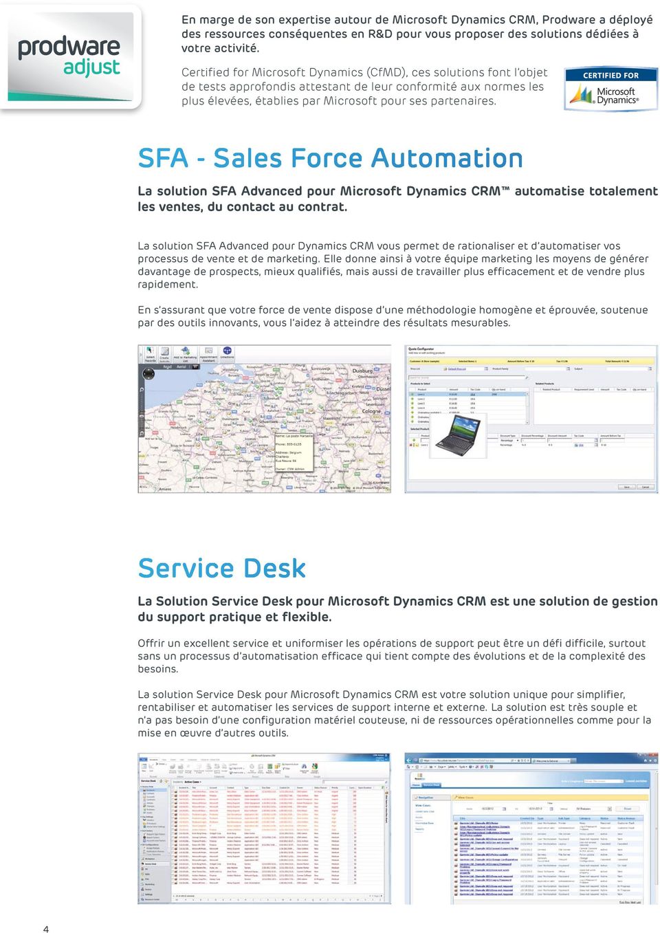SFA - Sales Force Automation La solution SFA Advanced pour Microsoft Dynamics CRM automatise totalement les ventes, du contact au contrat.