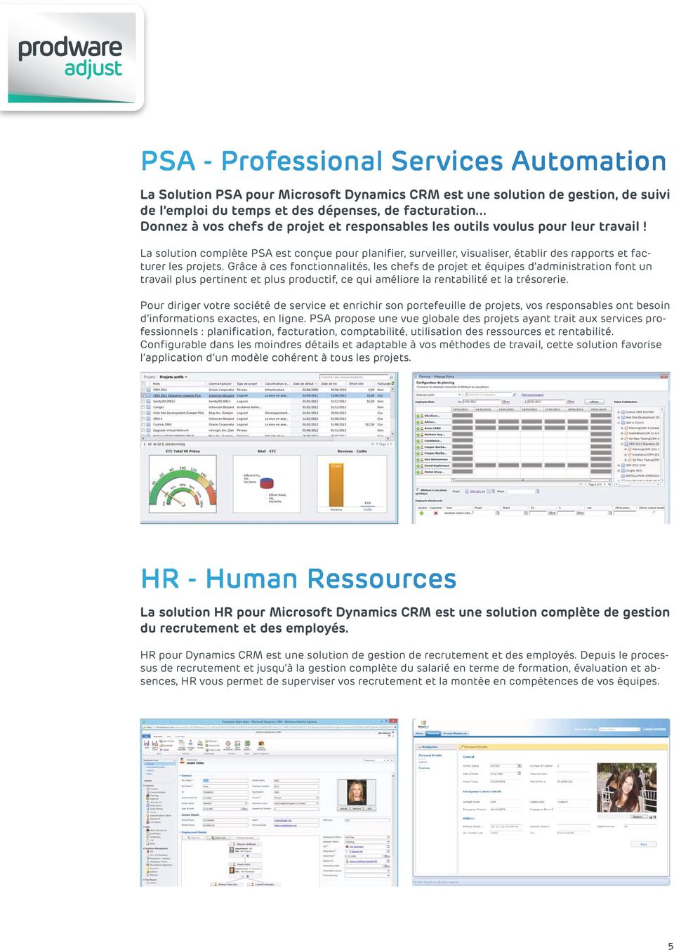 La solution complète PSA est conçue pour planifier, surveiller, visualiser, établir des rapports et facturer les projets.