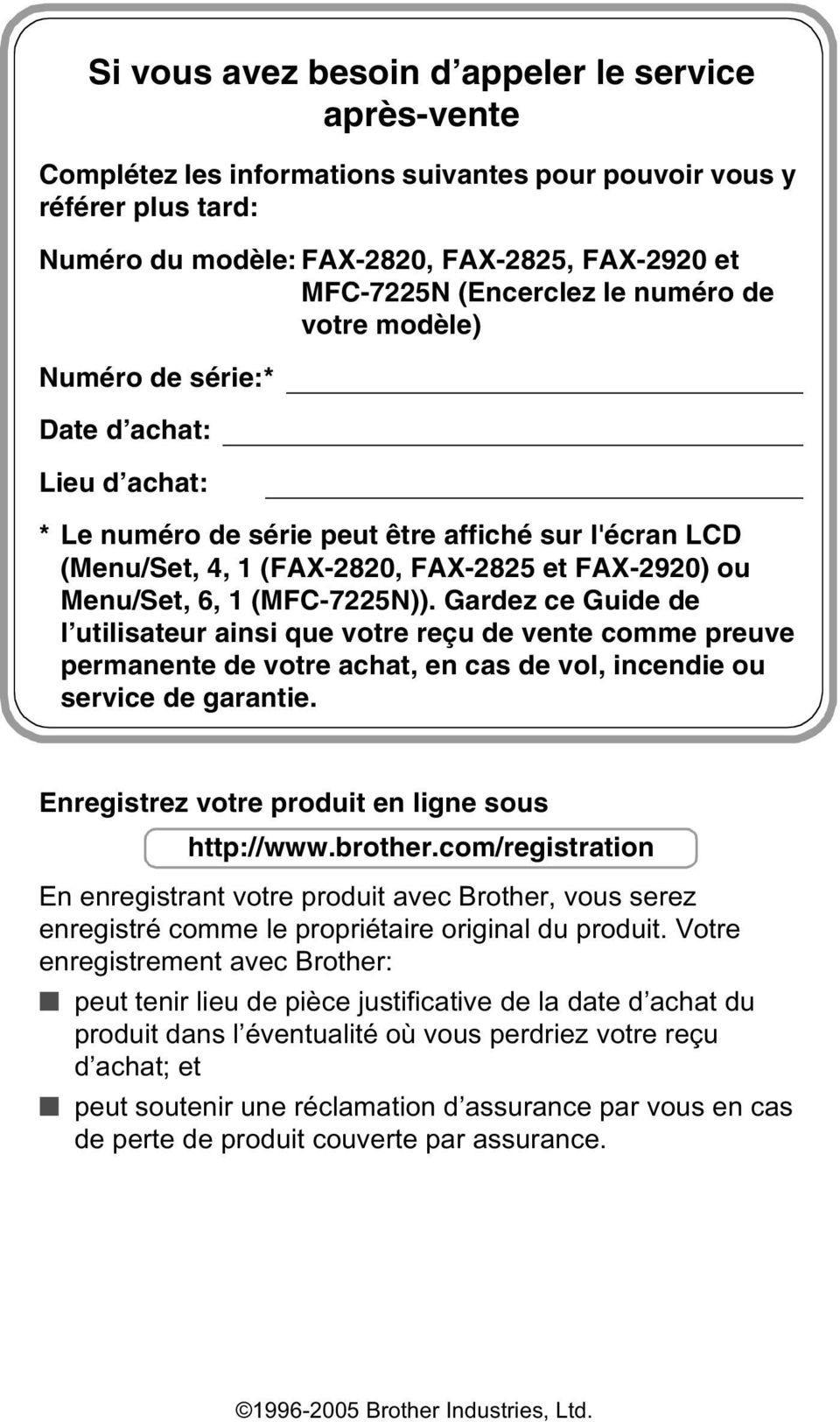 (MFC-7225N)). Gardez ce Guide de l utilisateur ainsi que votre reçu de vente comme preuve permanente de votre achat, en cas de vol, incendie ou service de garantie.