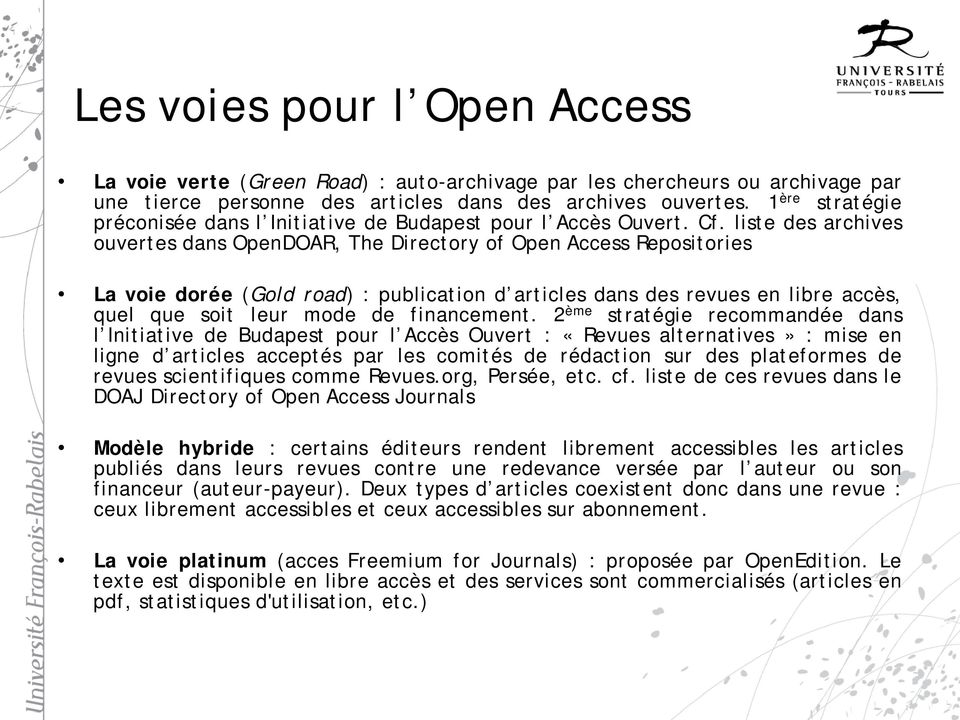 liste des archives ouvertes dans OpenDOAR, The Directory of Open Access Repositories La voie dorée (Gold road) : publication d articles dans des revues en libre accès, quel que soit leur mode de