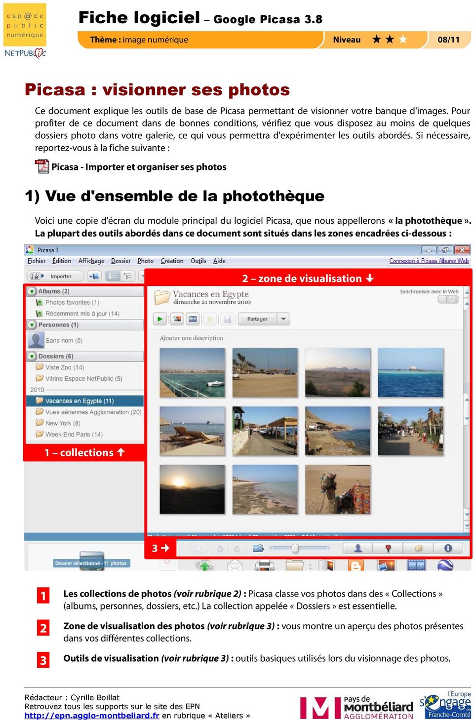 Si nécessaire, reportez-vous à la fiche suivante : Picasa - Importer et organiser ses photos 1) Vue d'ensemble de la photothèque Voici une copie d'écran du module principal du logiciel Picasa, que