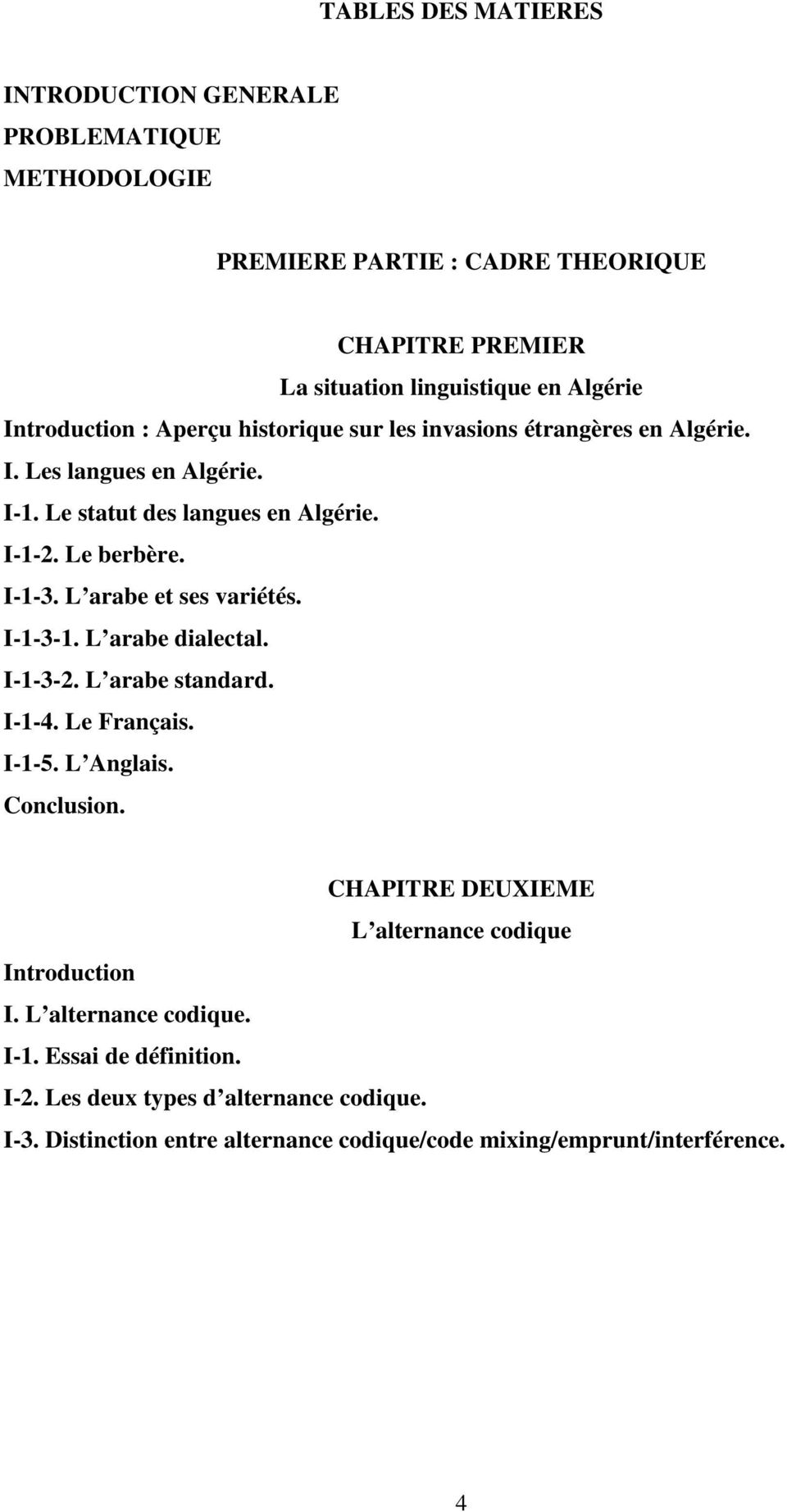 L arabe et ses variétés. I-1-3-1. L arabe dialectal. I-1-3-2. L arabe standard. I-1-4. Le Français. I-1-5. L Anglais. Conclusion.