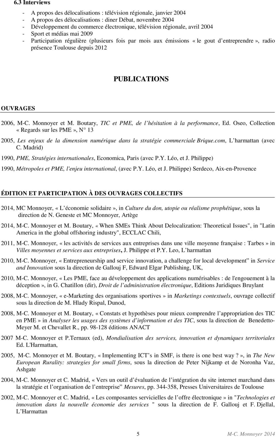 2006, M-C. Monnoyer et M. Boutary, TIC et PME, de l hésitation à la performance, Ed.