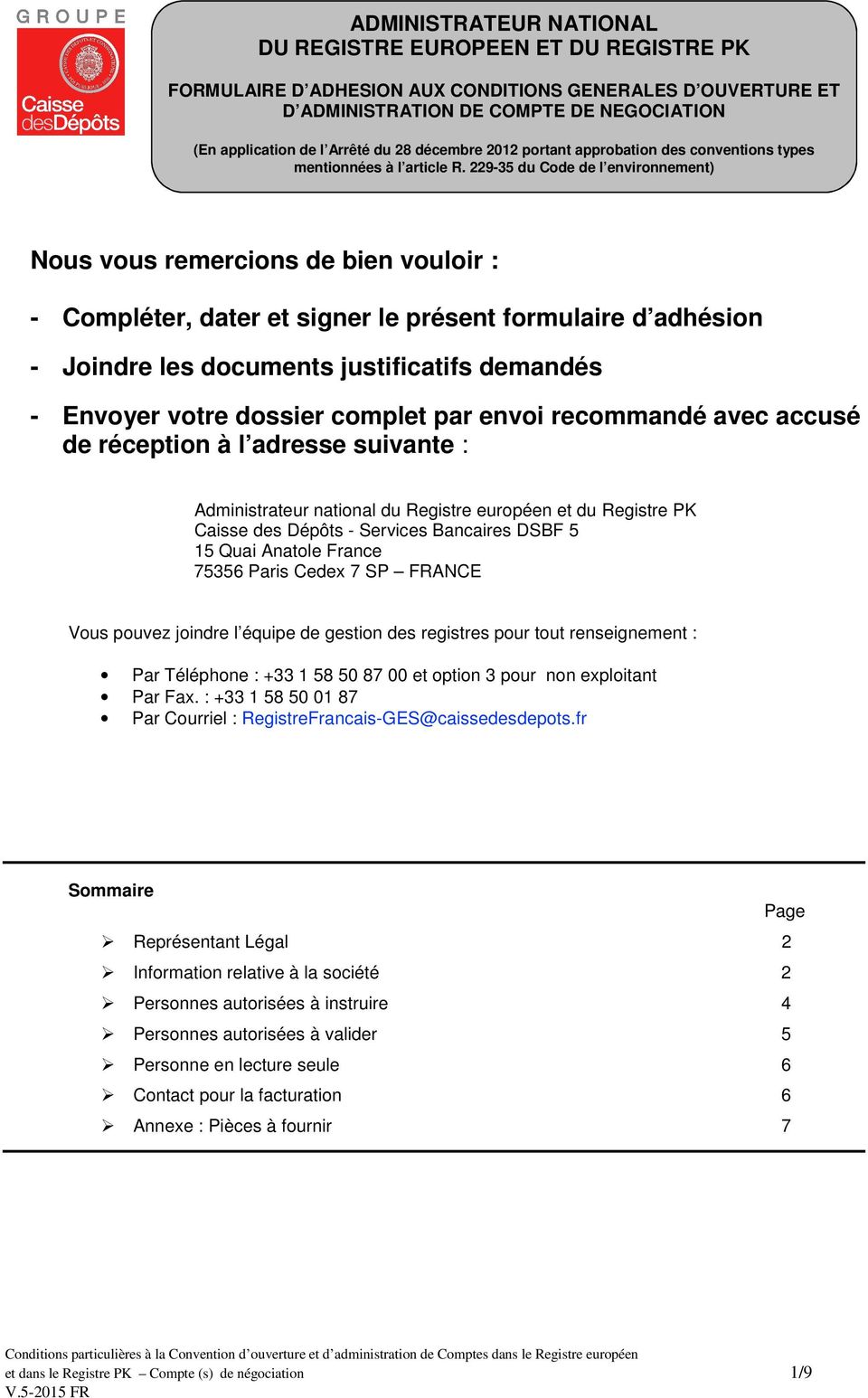 Paris Cedex 7 SP FRANCE Vous pouvez joindre l équipe de gestion des registres pour tout renseignement : Par Téléphone : +33 1 58 50 87 00 et option 3 pour non exploitant Par Fax.