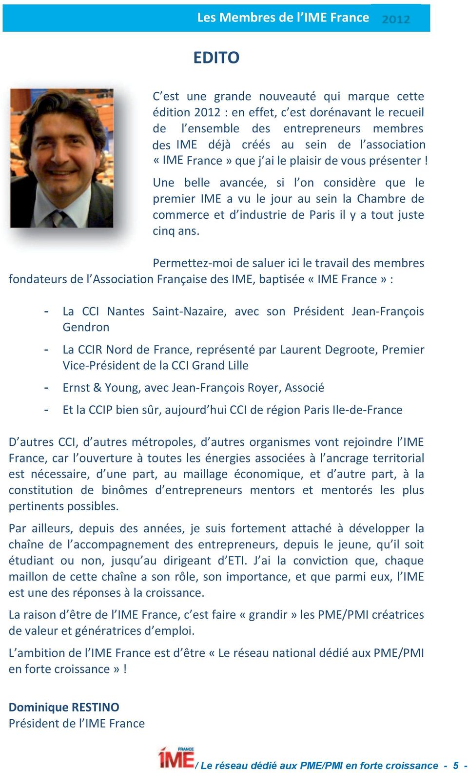 Permettez-moi de saluer ici le travail des membres fondateurs de l Association Française des IME, baptisée «IME France» : - La CCI Nantes Saint-Nazaire, avec son Président Jean-François Gendron - La