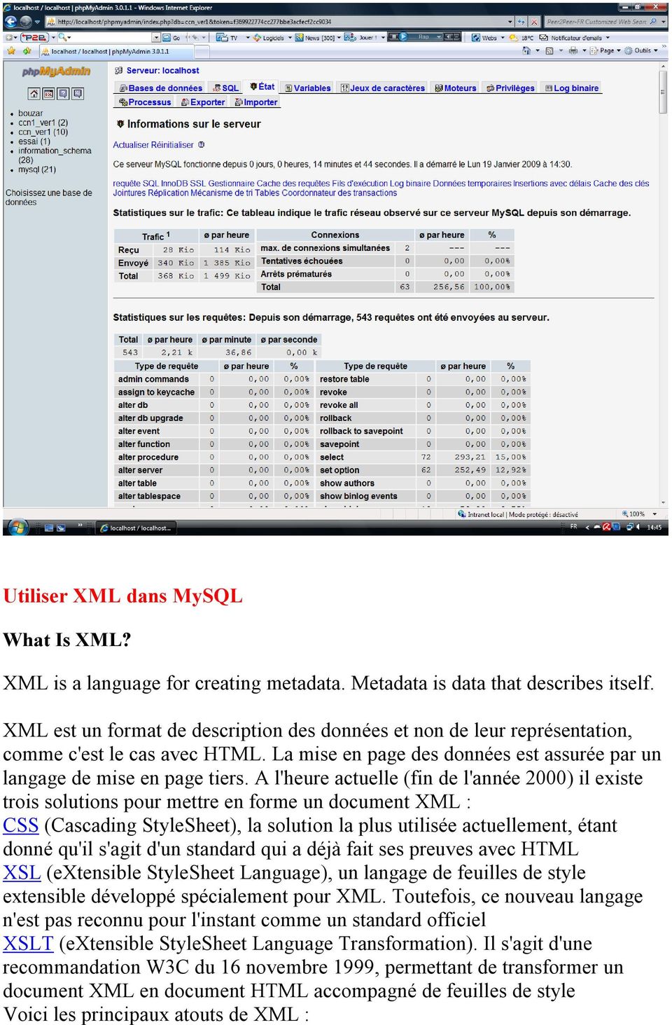 A l'heure actuelle (fin de l'année 2000) il existe trois solutions pour mettre en forme un document XML : CSS (Cascading StyleSheet), la solution la plus utilisée actuellement, étant donné qu'il