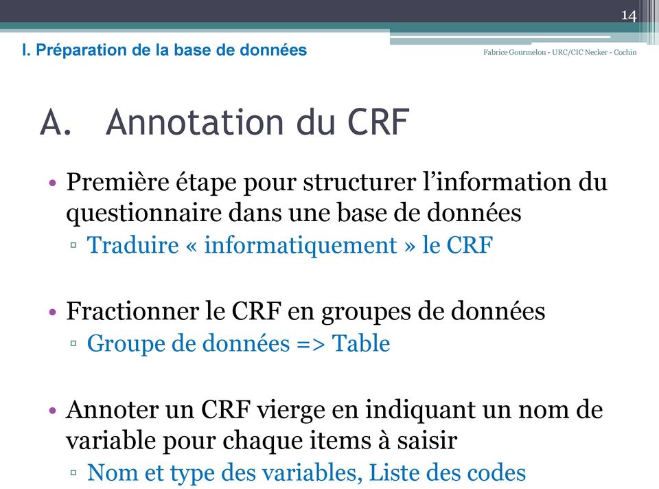 de données Traduire «informatiquement» le CRF Fractionner le CRF en groupes de données Groupe