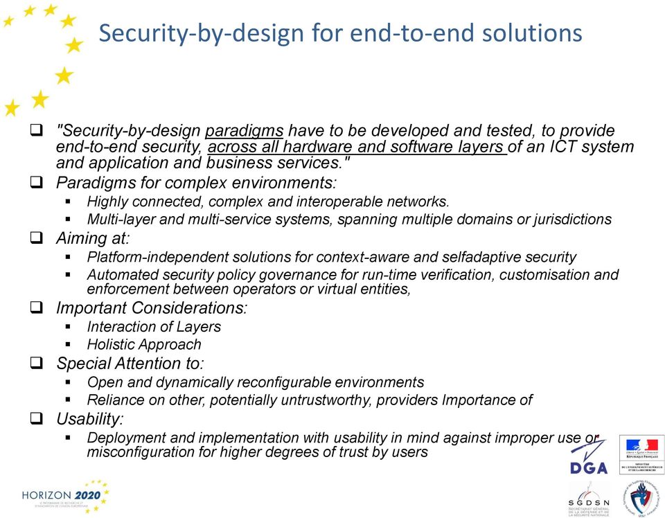 Multi-layer and multi-service systems, spanning multiple domains or jurisdictions Aiming at: Platform-independent solutions for context-aware and selfadaptive security Automated security policy