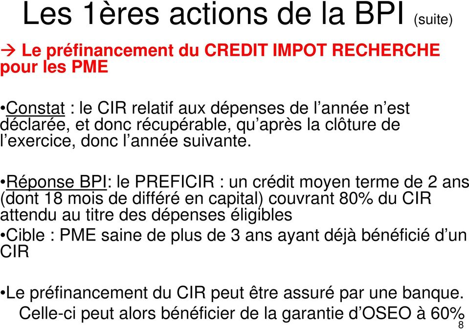 Réponse BPI: le PREFICIR : un crédit moyen terme de 2 ans (dont 18 mois de différé en capital) couvrant 80% du CIR attendu au titre des