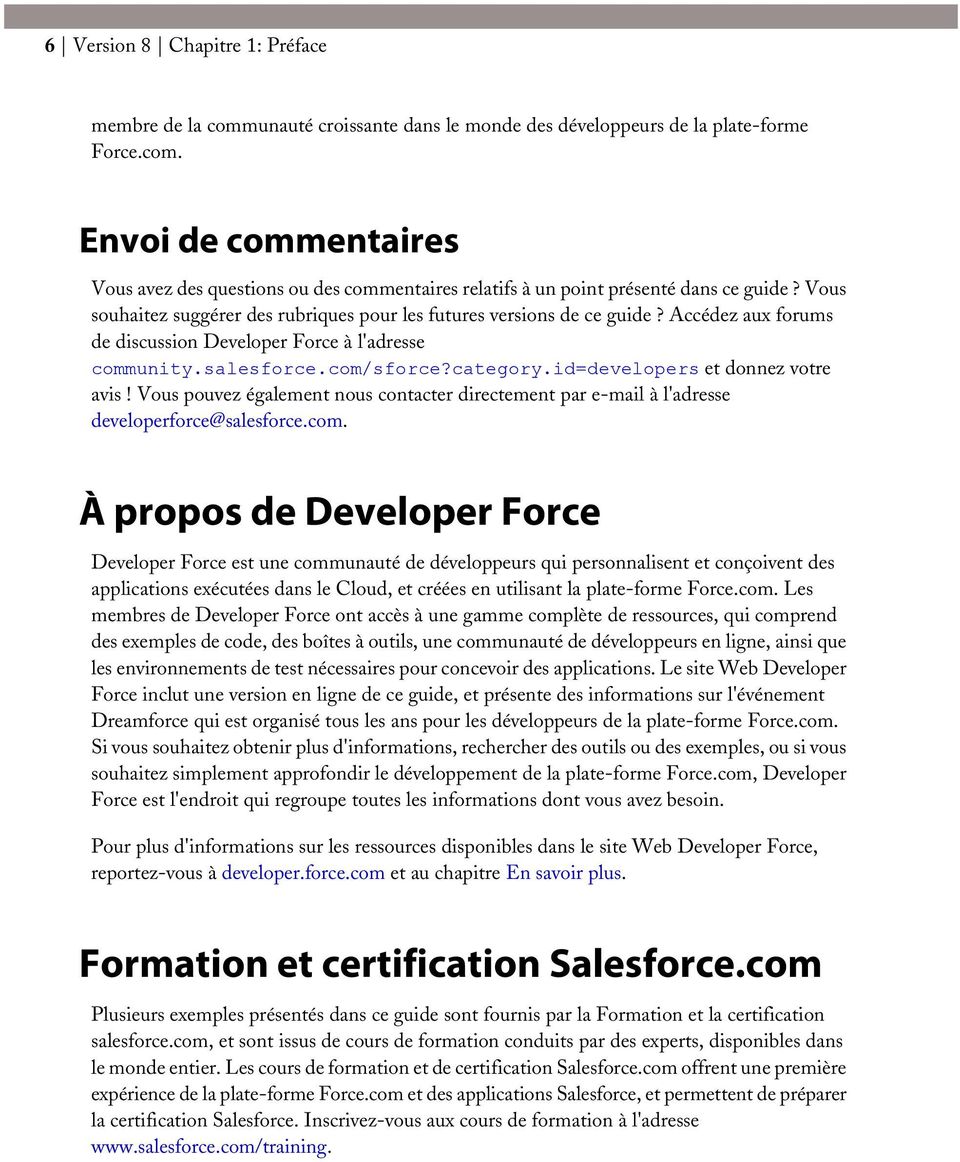 id=developers et donnez votre avis! Vous pouvez également nous contacter directement par e-mail à l'adresse developerforce@salesforce.com.
