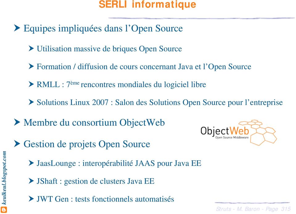 2007 : Salon des Solutions Open Source pour l entreprise Membre du consortium ObjectWeb Gestion de projets Open Source