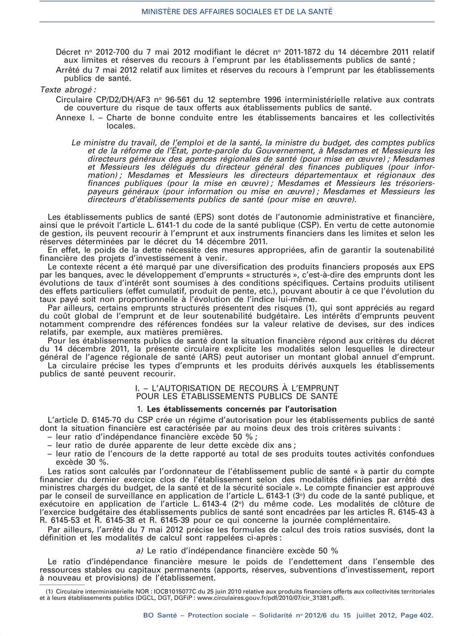 Texte abrogé : Circulaire CP/D2/DH/AF3 n o 96-561 du 12 septembre 1996 interministérielle relative aux contrats de couverture du risque de taux offerts aux établissements publics de santé. Annexe I.