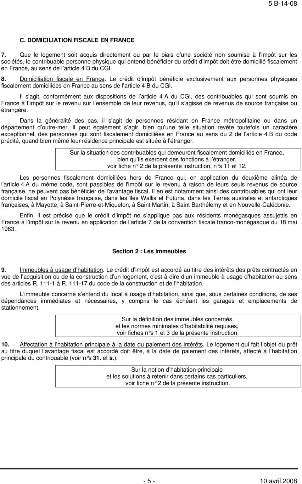 domicilié fiscalement en France, au sens de l article 4 B du CGI. 8. Domiciliation fiscale en France.