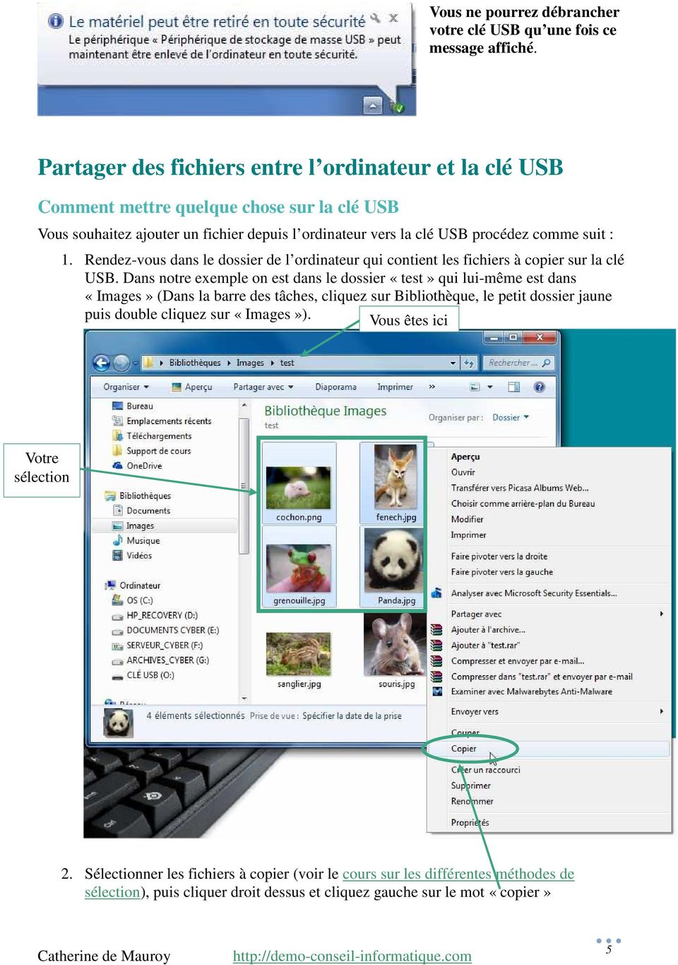 suit : 1. Rendez-vous dans le dossier de l ordinateur qui contient les fichiers à copier sur la clé USB.