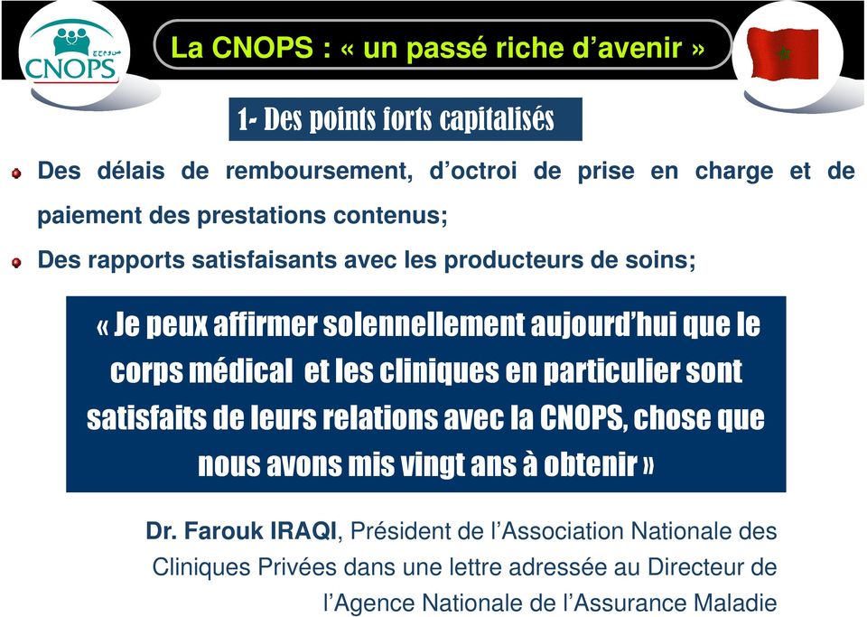 médical et les cliniques en particulier sont satisfaits de leurs relations avec la CNOPS, chose que nous avons mis vingt ans à obtenir» Dr.