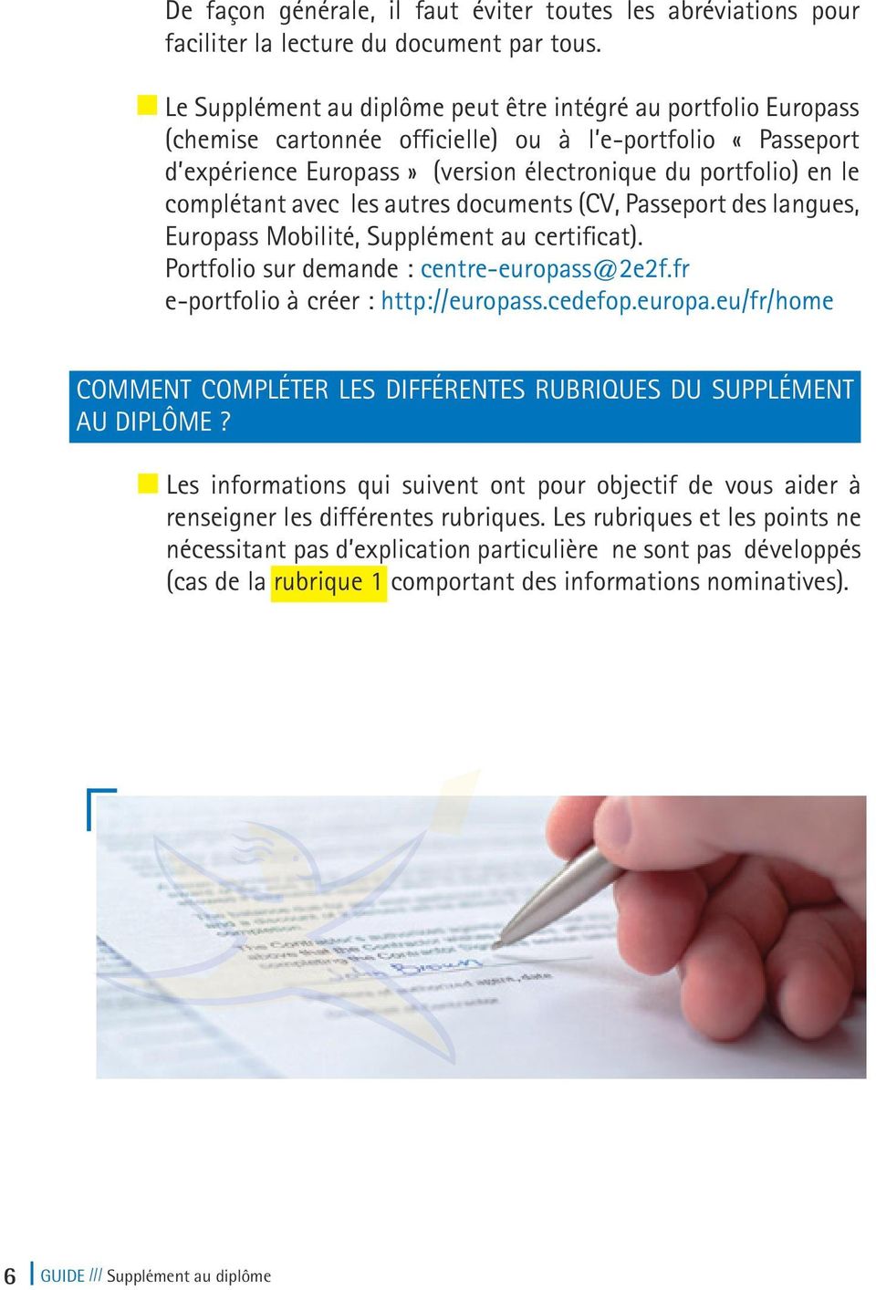 complétant avec les autres documents (CV, Passeport des langues, Europass Mobilité, Supplément au certificat). Portfolio sur demande : centre-europass@2e2f.fr e-portfolio à créer : http://europass.