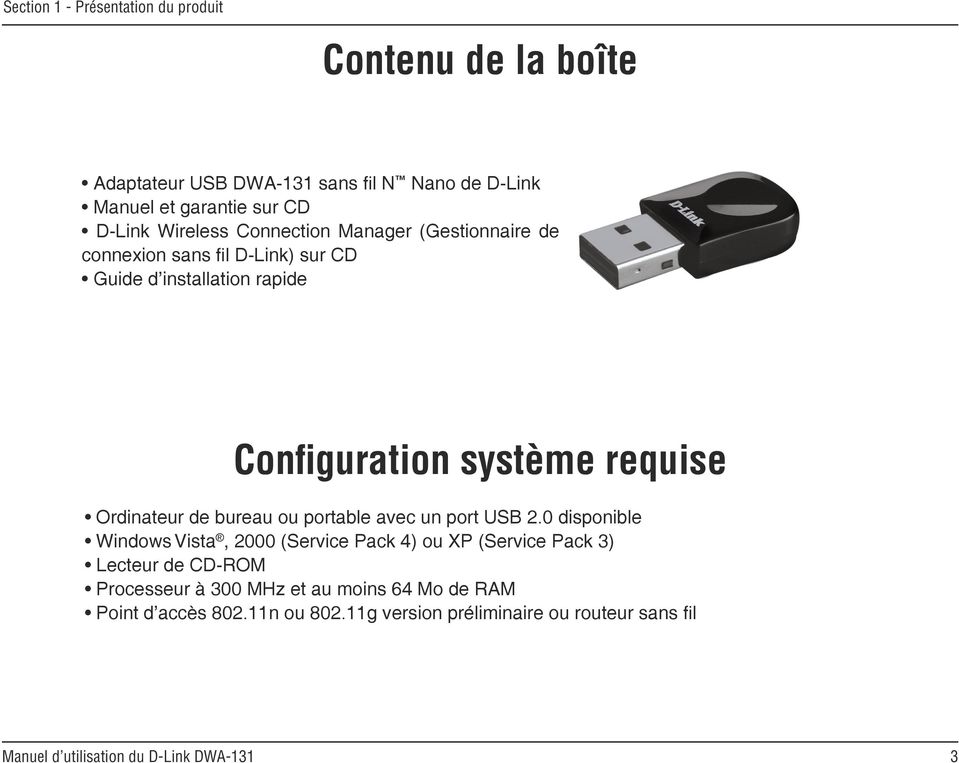 Configuration système requise Ordinateur de bureau ou portable avec un port USB 2.