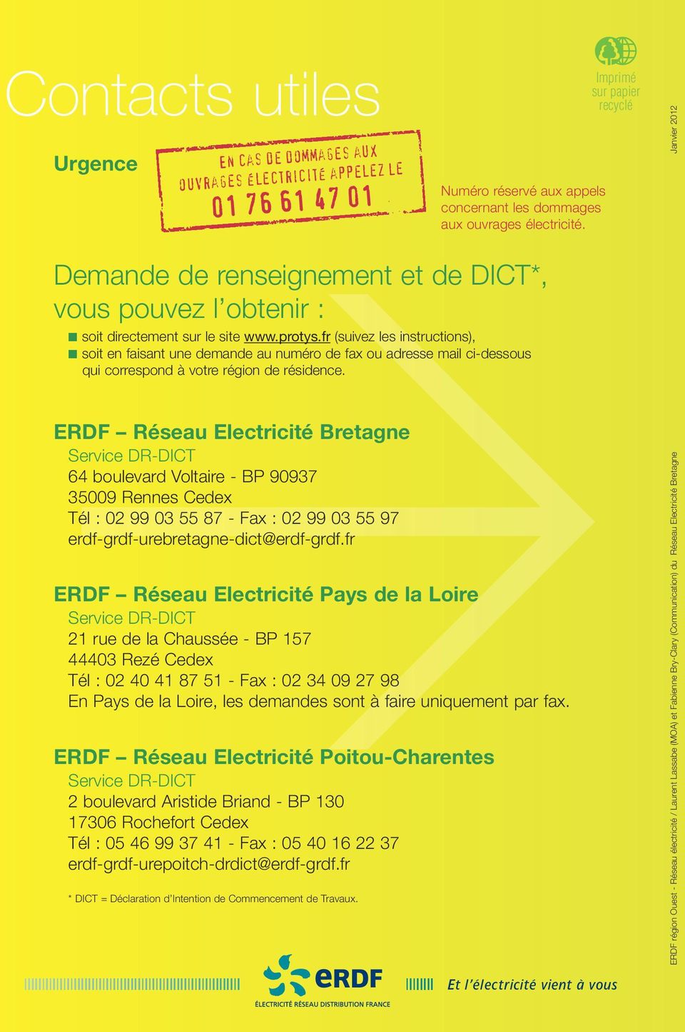 ERDF Réseau Electricité Bretagne Service DR-DICT 64 boulevard Voltaire - BP 90937 35009 Rennes Cedex Tél : 02 99 03 55 87 - Fax : 02 99 03 55 97 erdf-grdf-urebretagne-dict@erdf-grdf.