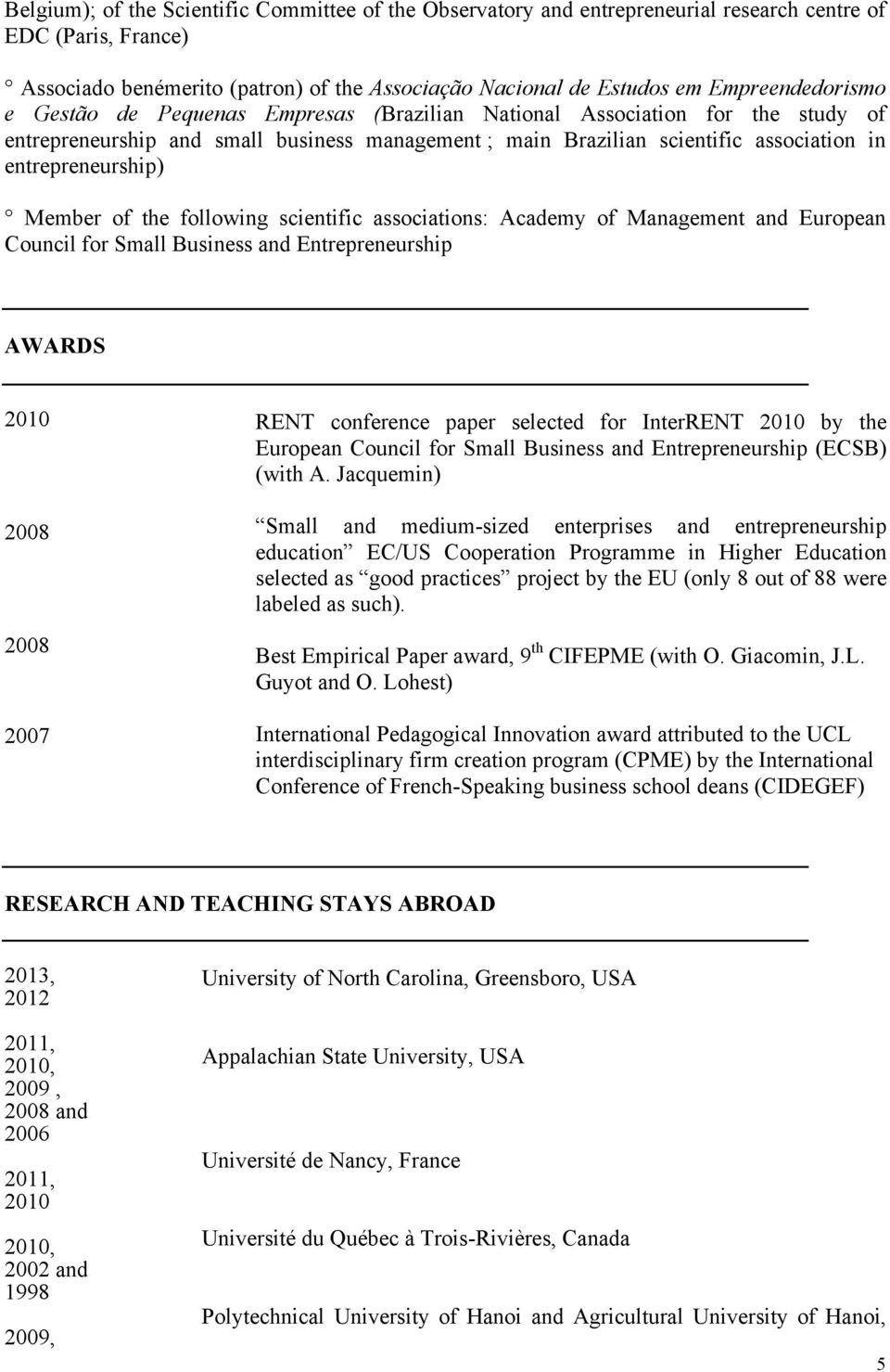 entrepreneurship) Member of the following scientific associations: Academy of Management and European Council for Small Business and Entrepreneurship AWARDS 2007 RENT conference paper selected for