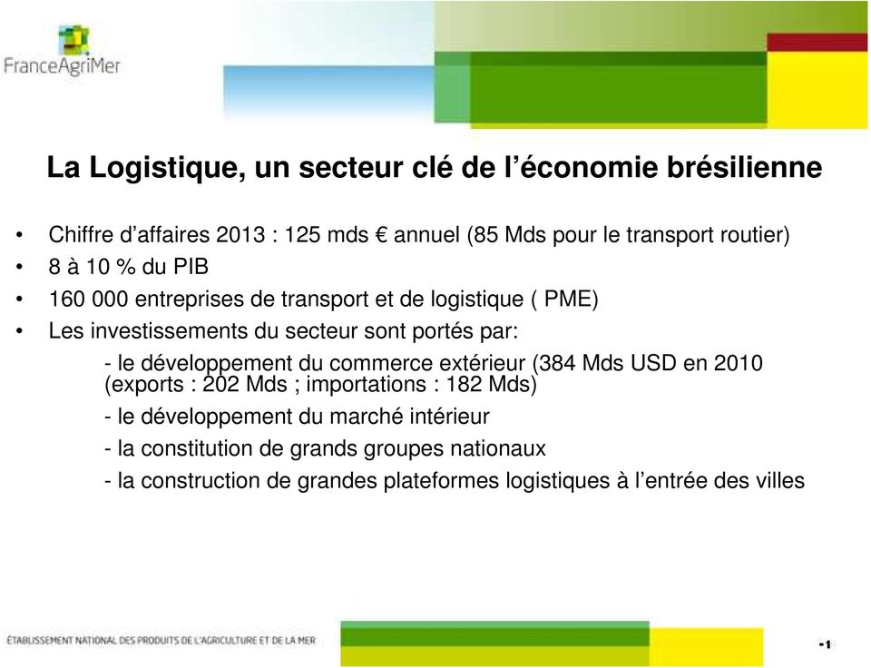 - le développement du commerce extérieur (384 Mds USD en 2010 (exports : 202 Mds ; importations : 182 Mds) - le développement du