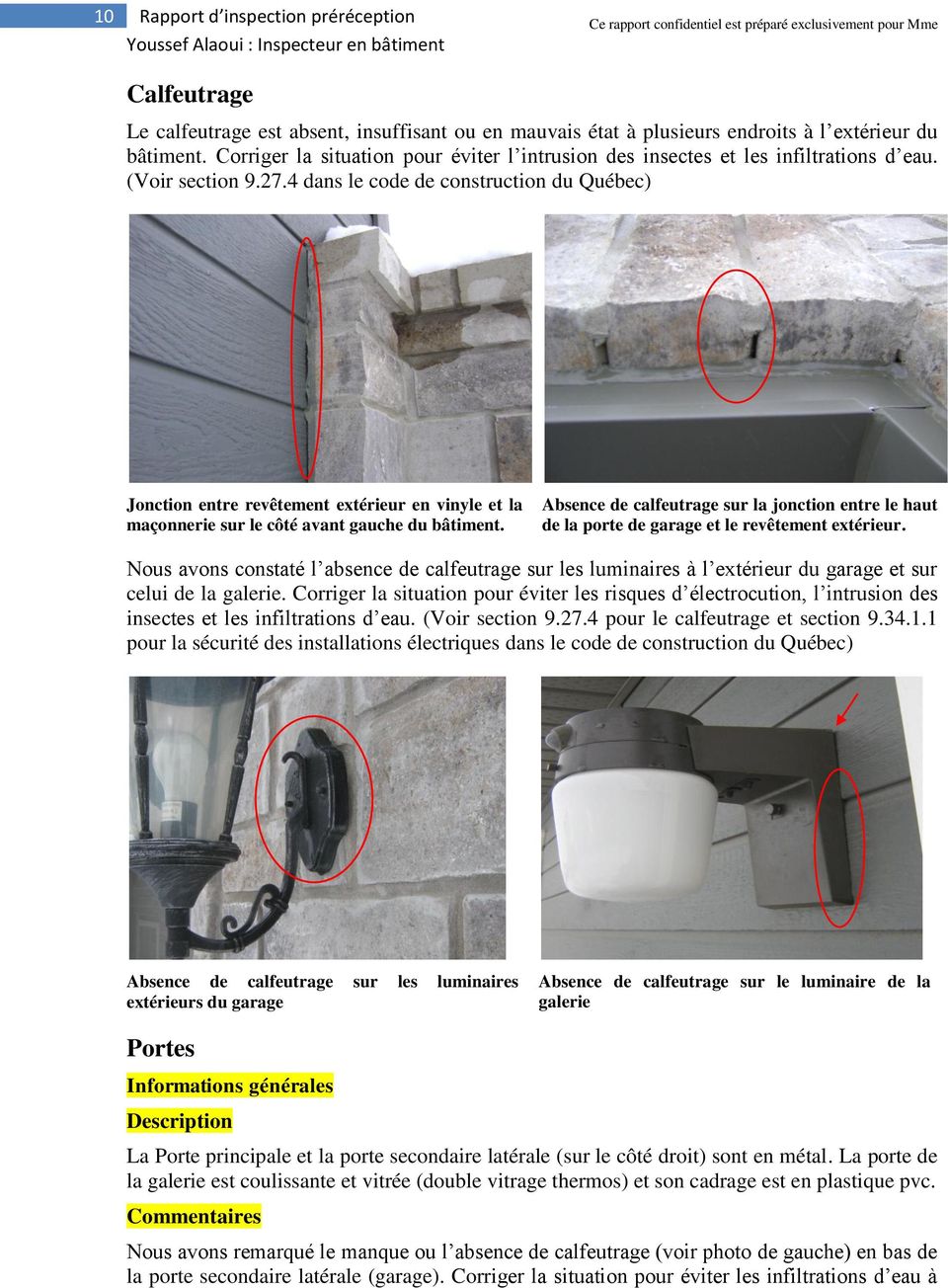 4 dans le code de construction du Québec) Jonction entre revêtement extérieur en vinyle et la maçonnerie sur le côté avant gauche du bâtiment.