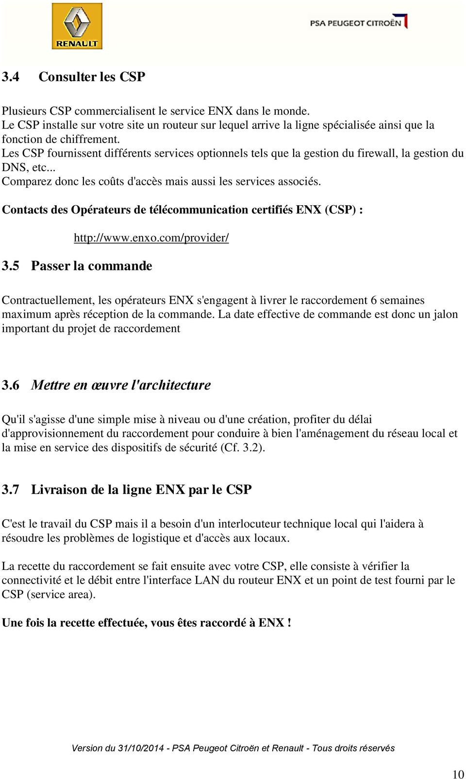 Contacts des Opérateurs de télécommunication certifiés ENX (CSP) : http://www.enxo.com/provider/ 3.