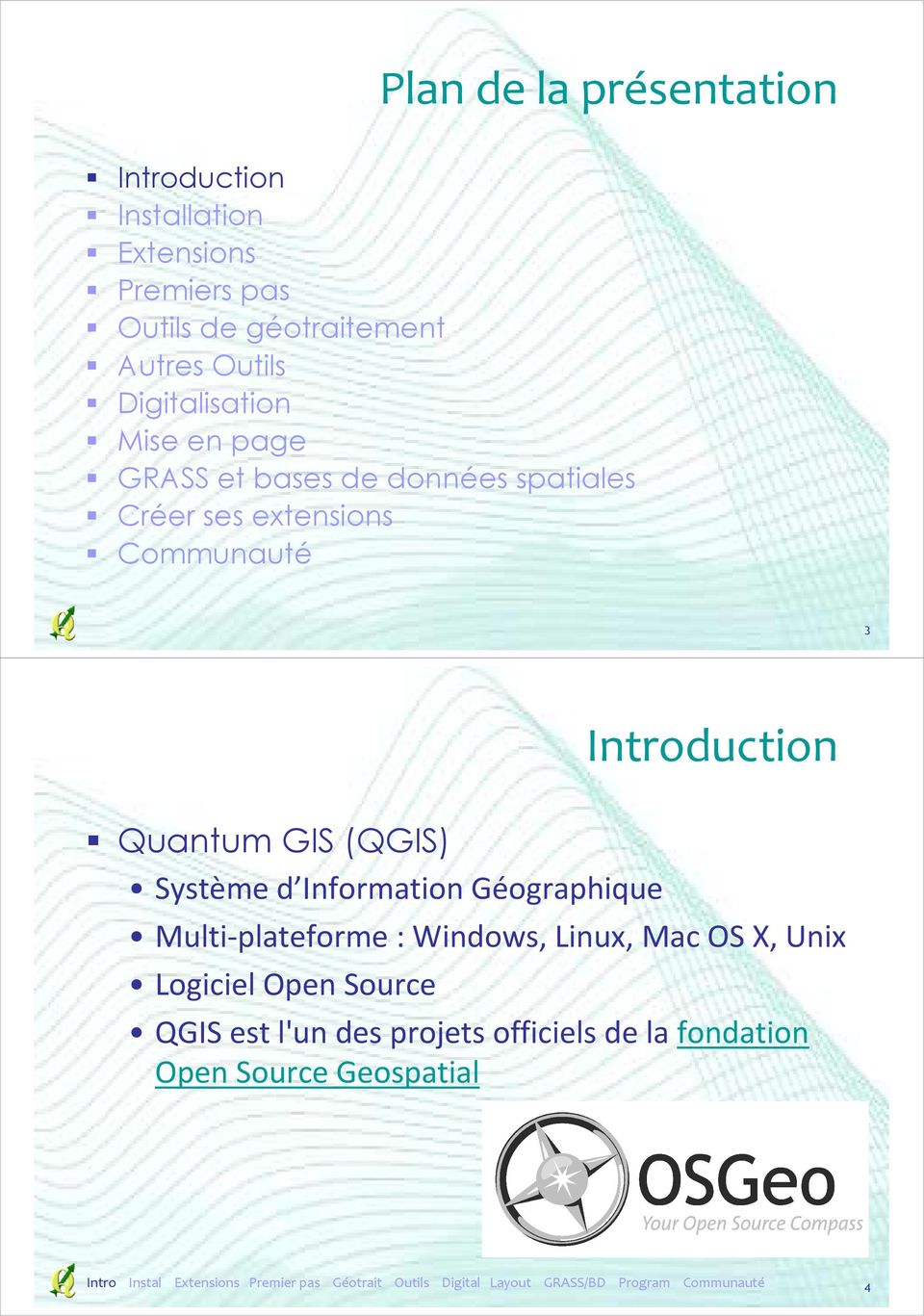 Introduction Quantum GIS (QGIS) Système d Information Géographique Multi-plateforme: Windows, Linux, Mac