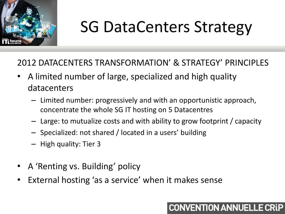 hosting on 5 Datacentres Large: to mutualize costs and with ability to grow footprint / capacity Specialized: not shared /