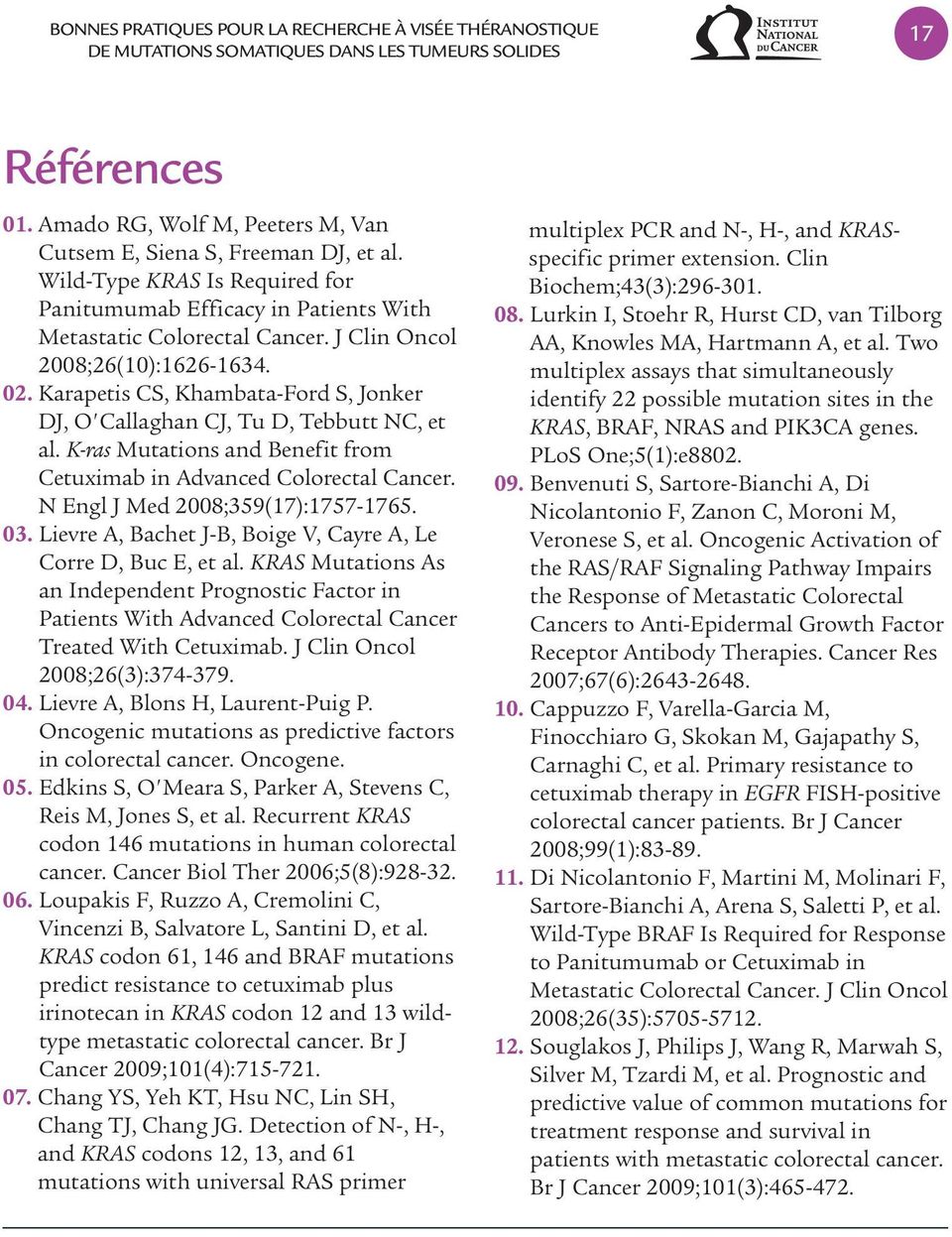 Karapetis CS, Khambata-Ford S, Jonker DJ, O'Callaghan CJ, Tu D, Tebbutt NC, et al. K-ras Mutations and Benefit from Cetuximab in Advanced Colorectal Cancer. N Engl J Med 2008;359(17):1757-1765. 03.