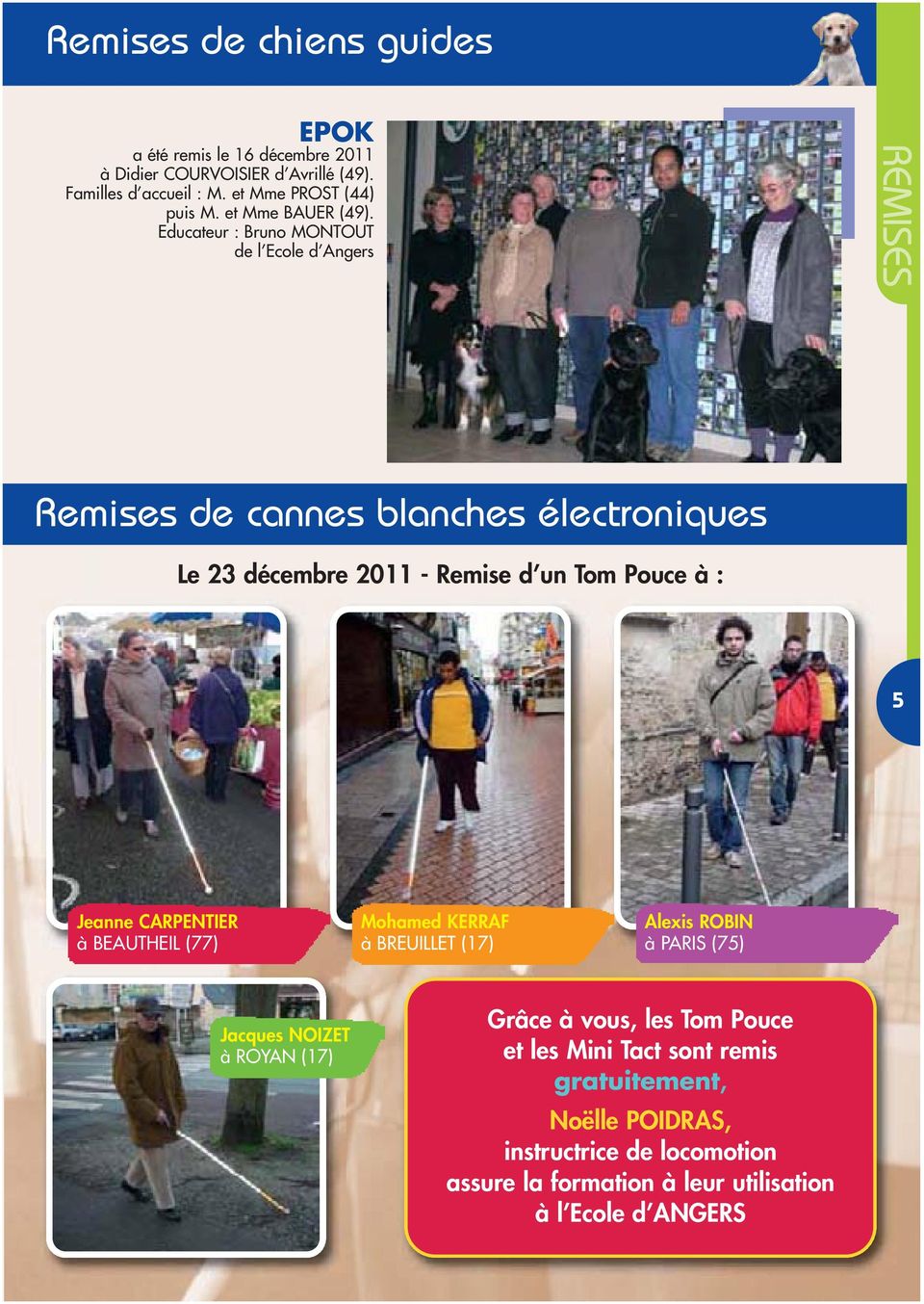 Educateur : Bruno MONTOUT de l Ecole d Angers REMISES Remises de cannes blanches électroniques Le 23 décembre 2011 - Remise d un Tom Pouce à : 5