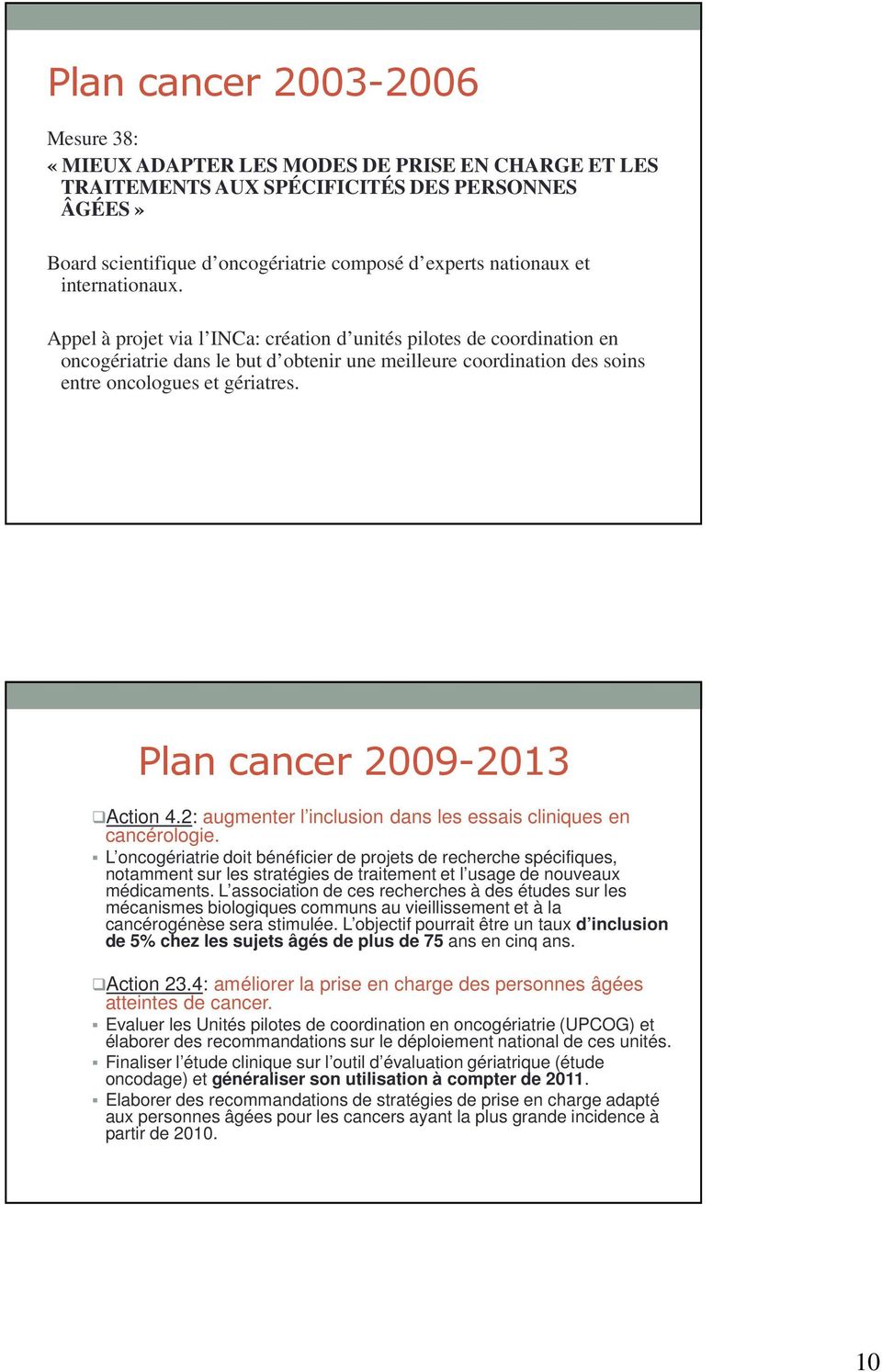 Plan cancer 2009-2013 Action 4.2: augmenter l inclusion dans les essais cliniques en cancérologie.