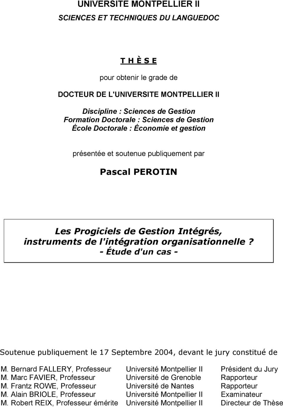 - Étude d'un cas - Soutenue publiquement le 17 Septembre 2004, devant le jury constitué de M. Bernard FALLERY, Professeur Université Montpellier II Président du Jury M.
