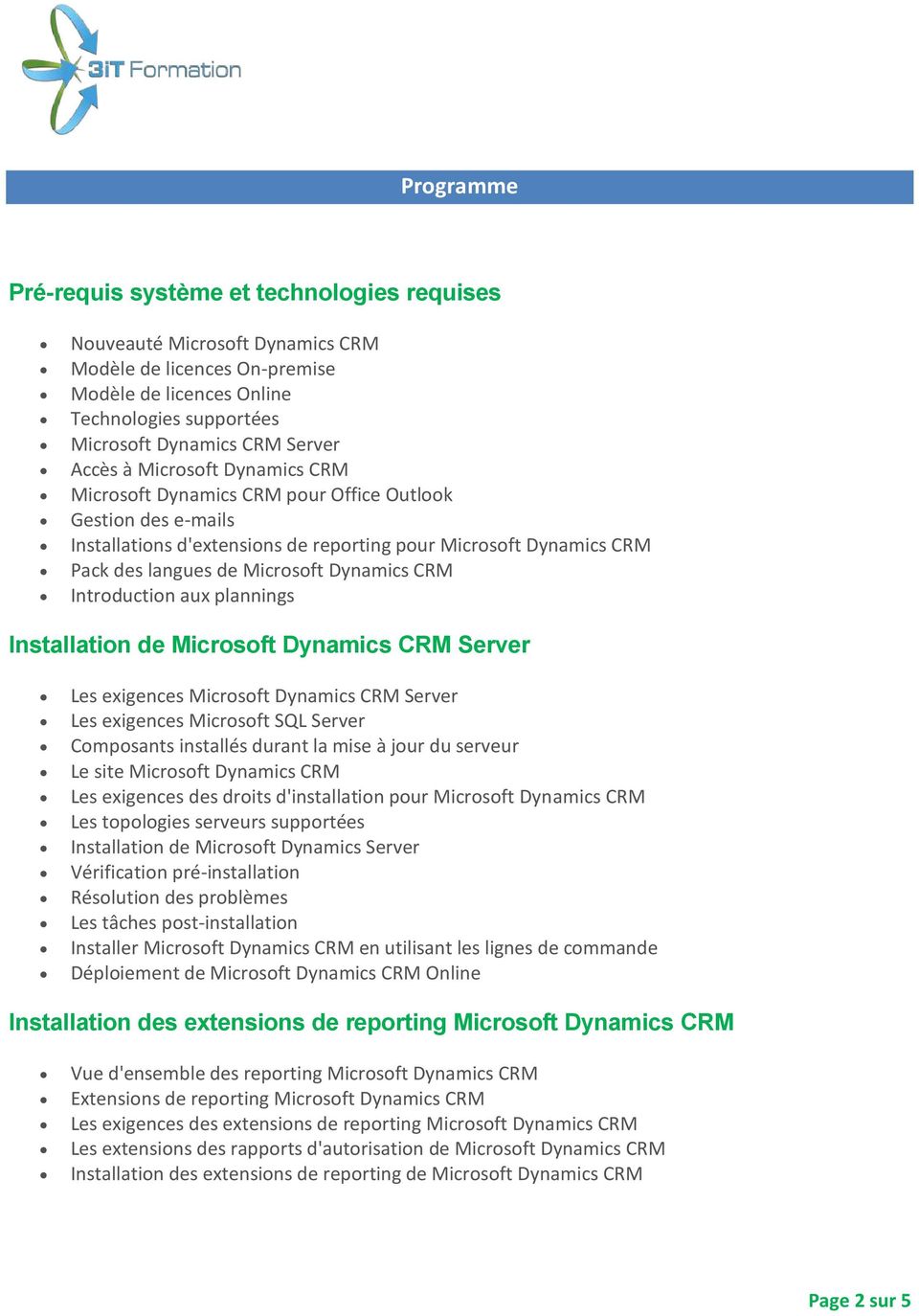 Dynamics CRM Introduction aux plannings Installation de Microsoft Dynamics CRM Server Les exigences Microsoft Dynamics CRM Server Les exigences Microsoft SQL Server Composants installés durant la