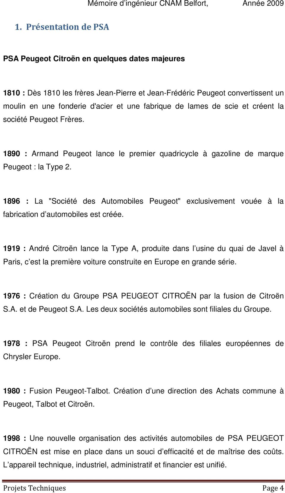1896 : La "Société des Automobiles Peugeot" exclusivement vouée à la fabrication d automobiles est créée.